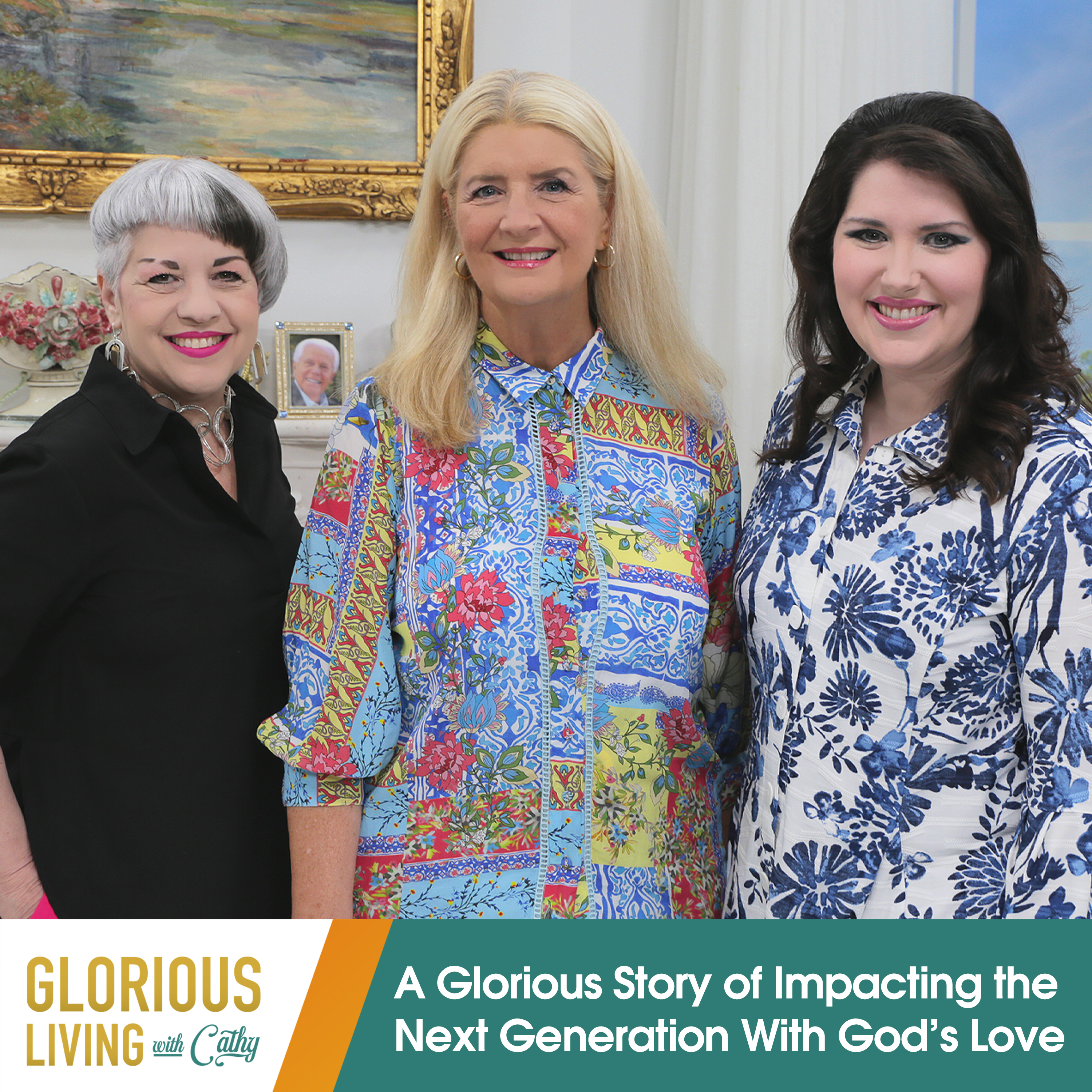 Glorious Living with Cathy: Impacting the Next Generation With God’s Love