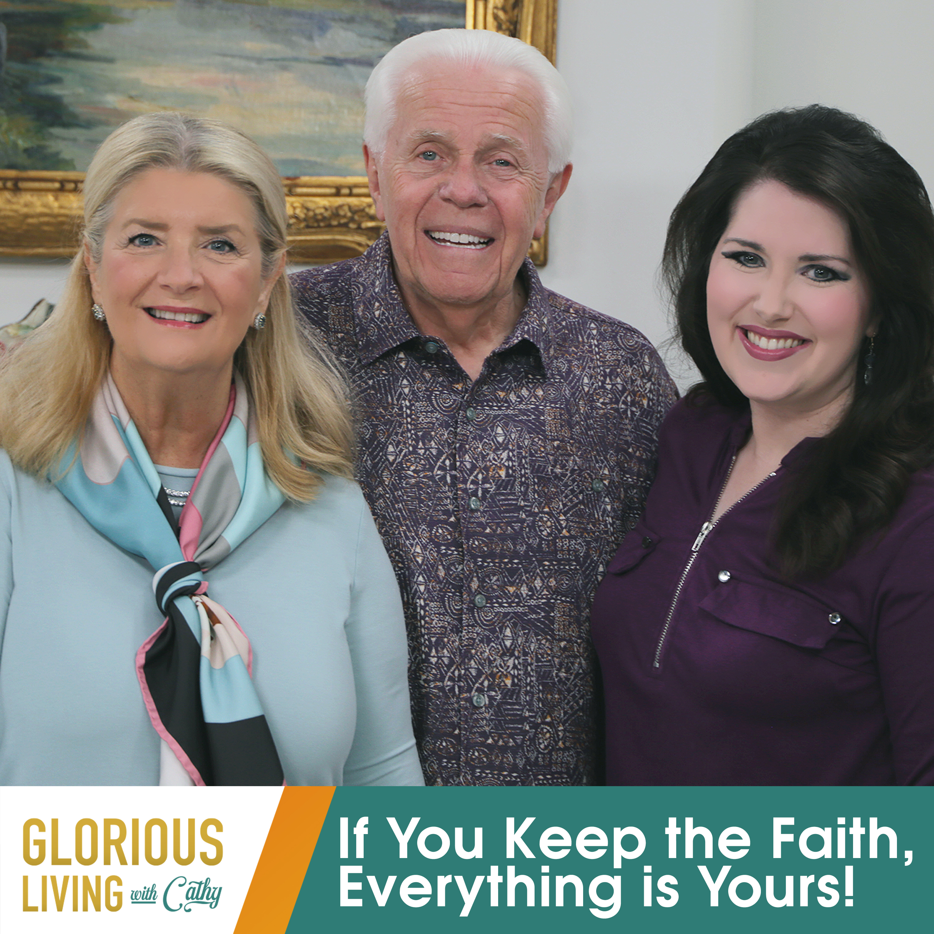 Glorious Living with Cathy: If You Keep the Faith, Everything is Yours!