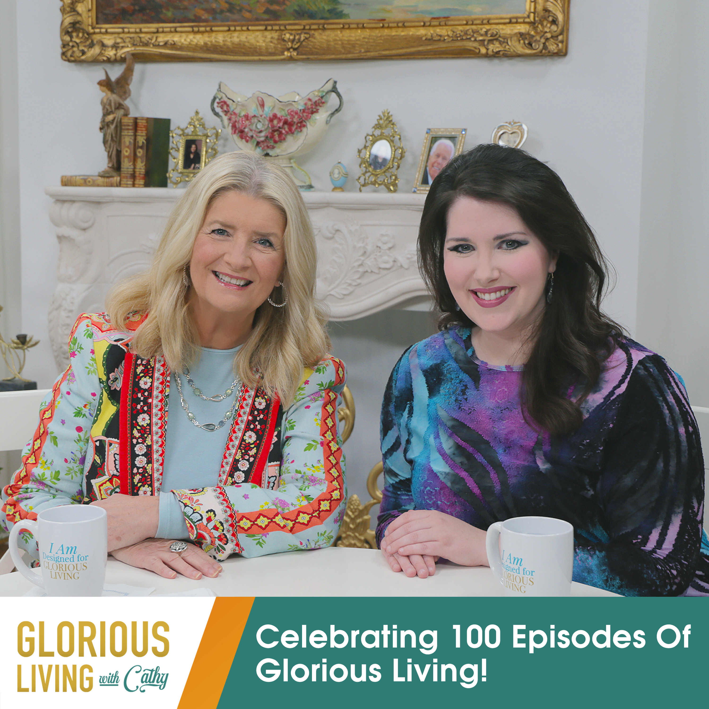 Glorious Living with Cathy: Celebrating 100 Episodes of Glorious Living