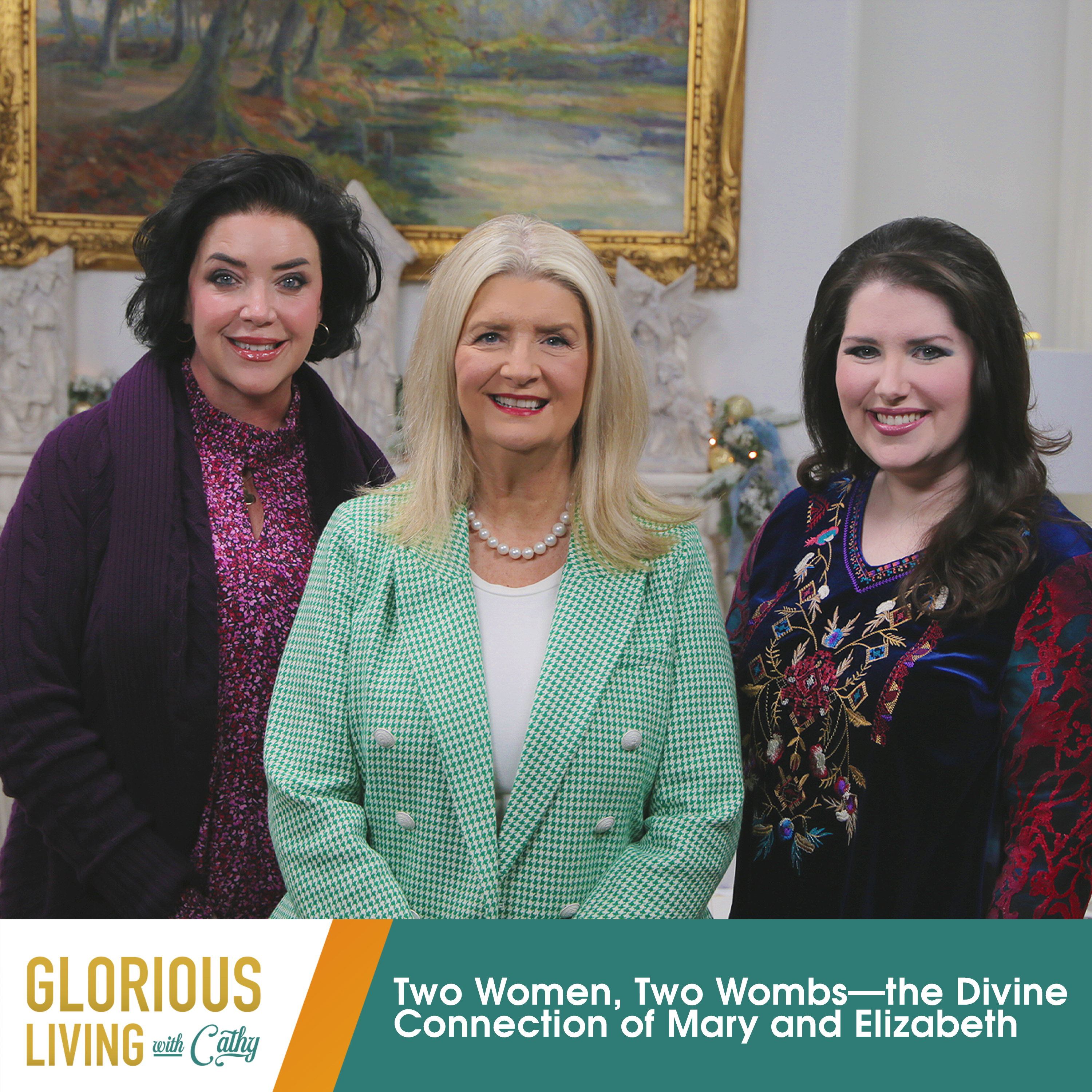 Glorious Living with Cathy: Two Women, Two Wombs—the Divine Connection of Mary and Elizabeth