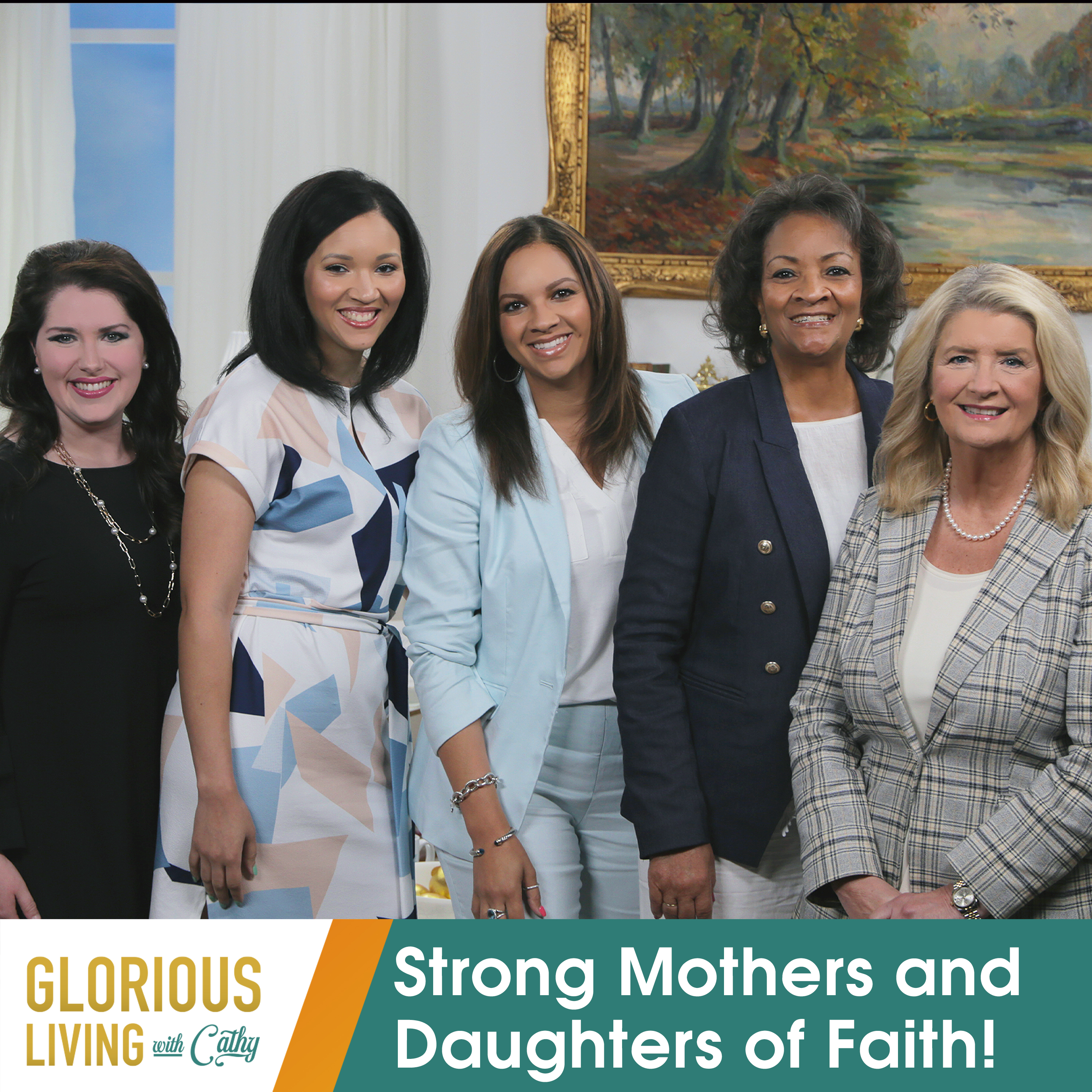 Glorious Living with Cathy: Strong Mothers and Daughters of Faith