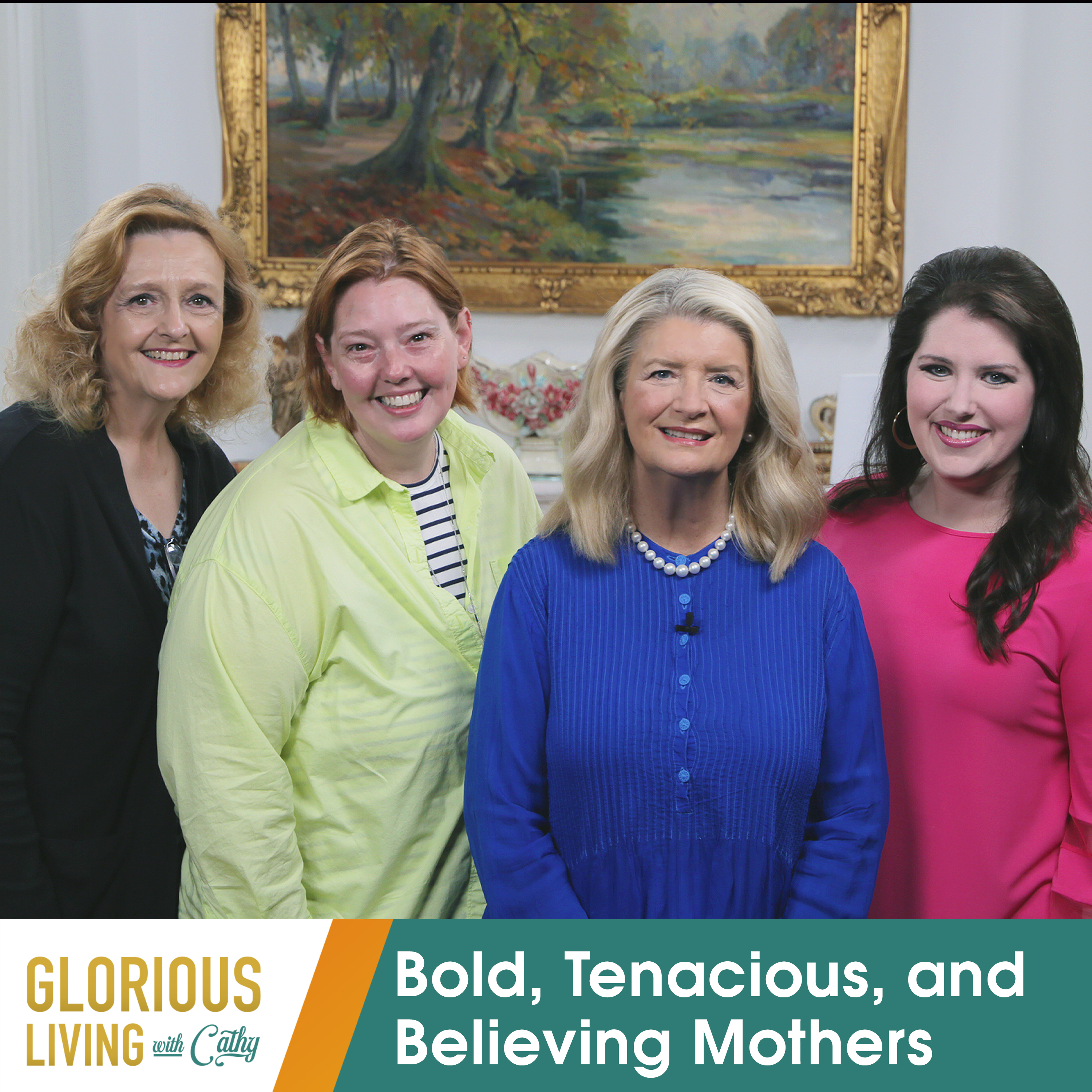 Glorious Living with Cathy: Bold, Tenacious, and Believing Mothers