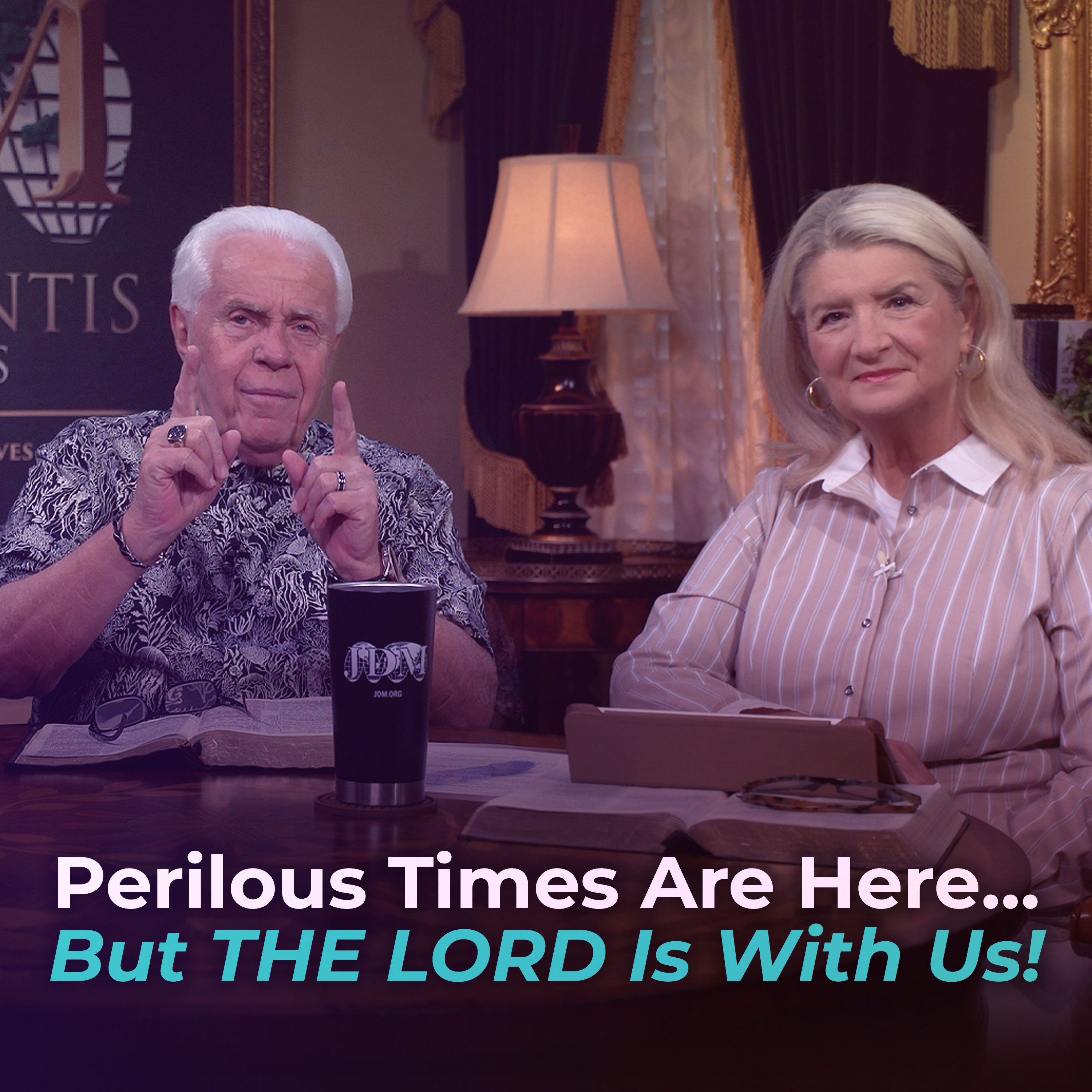 Perilous Times Are Here…But The Lord Is With Us