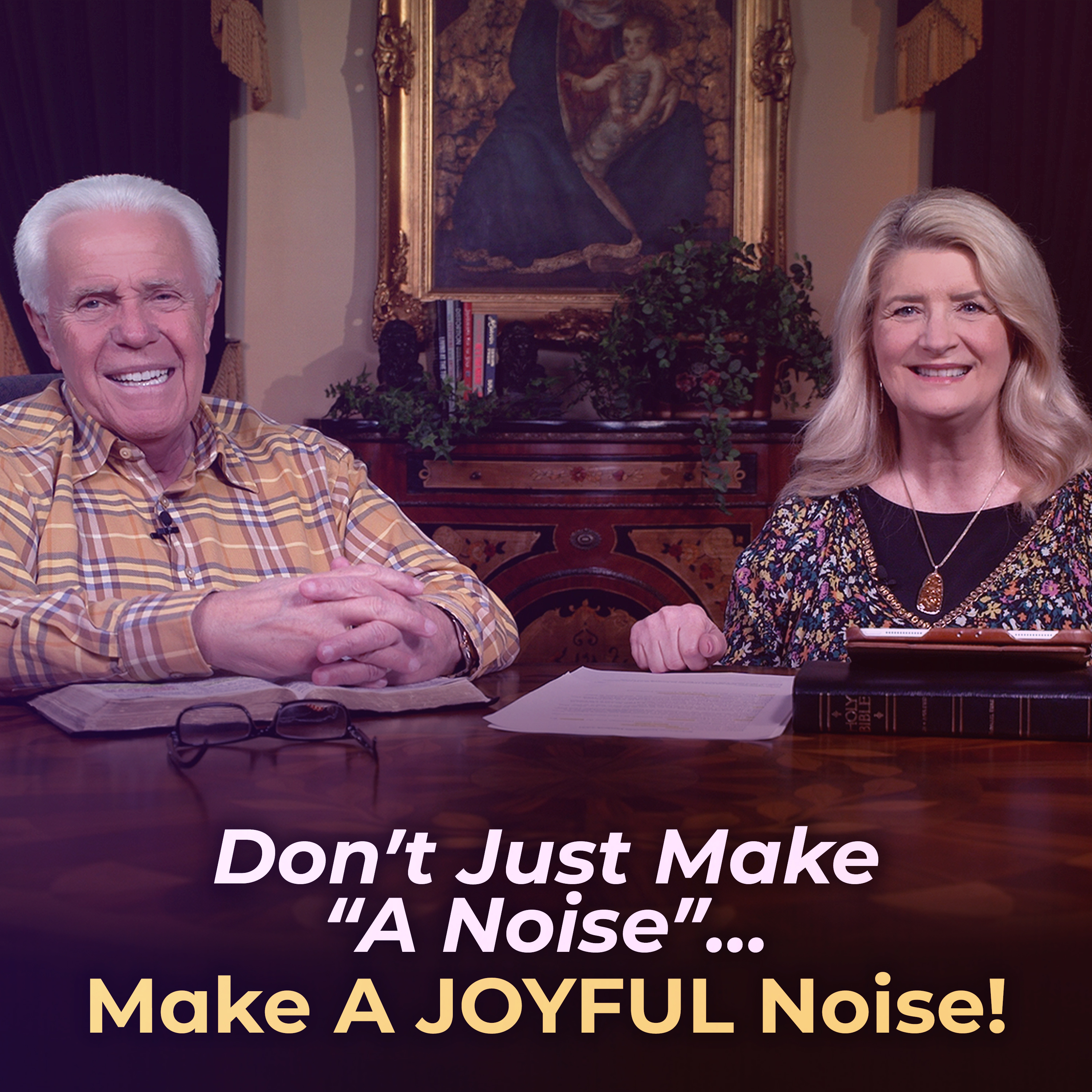 Don’t Just Make “A Noise”…Make A JOYFUL Noise!