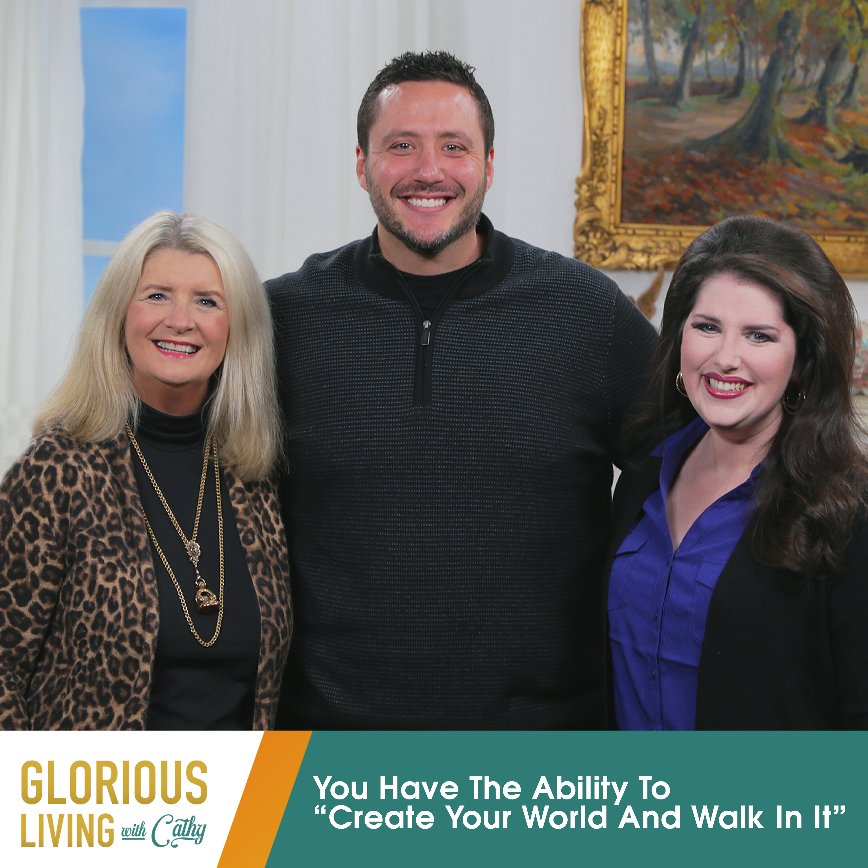 Glorious Living with Cathy: You Have The Ability To “Create Your World And Walk In It”