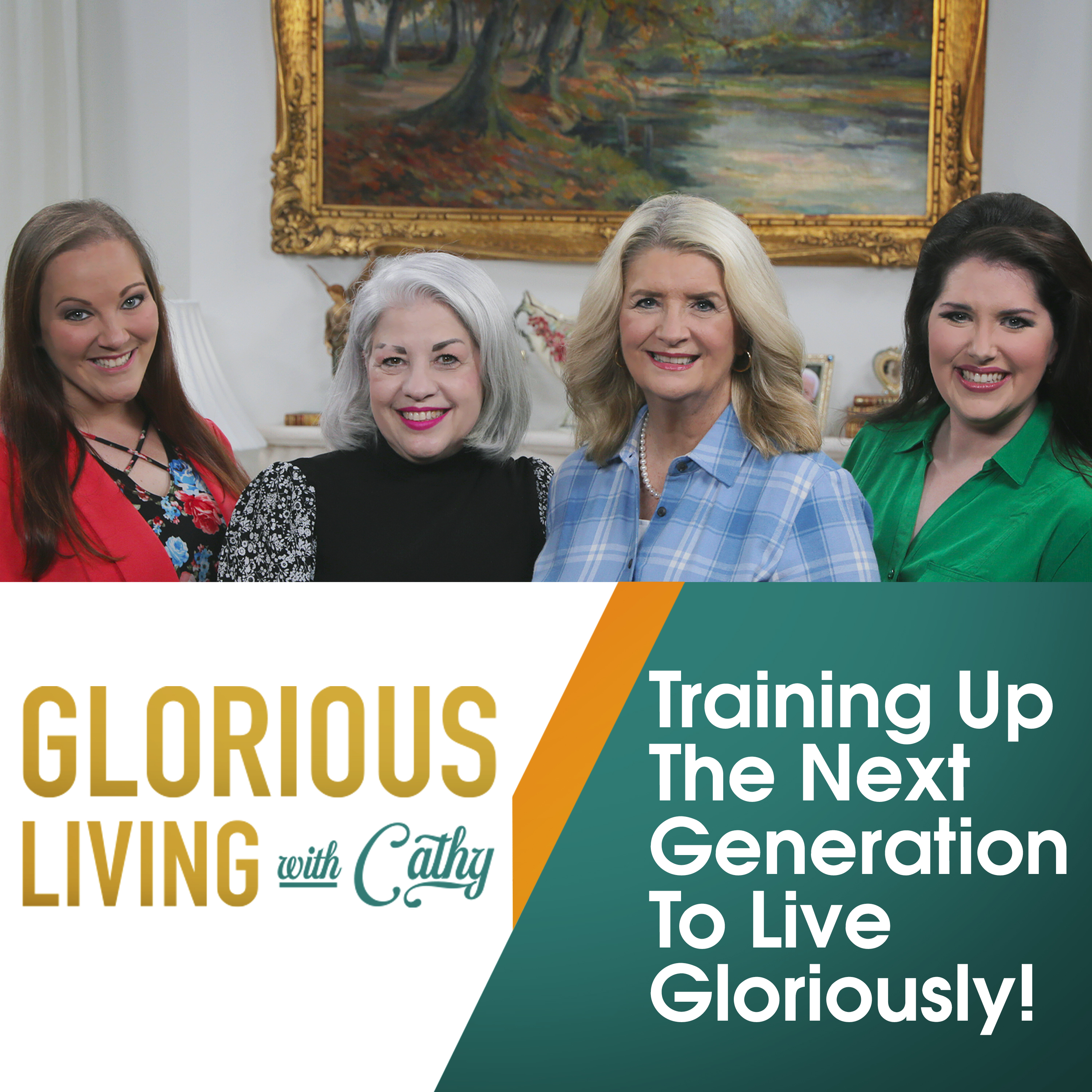 Glorious Living with Cathy: Training Up The Next Generation To Live Gloriously!