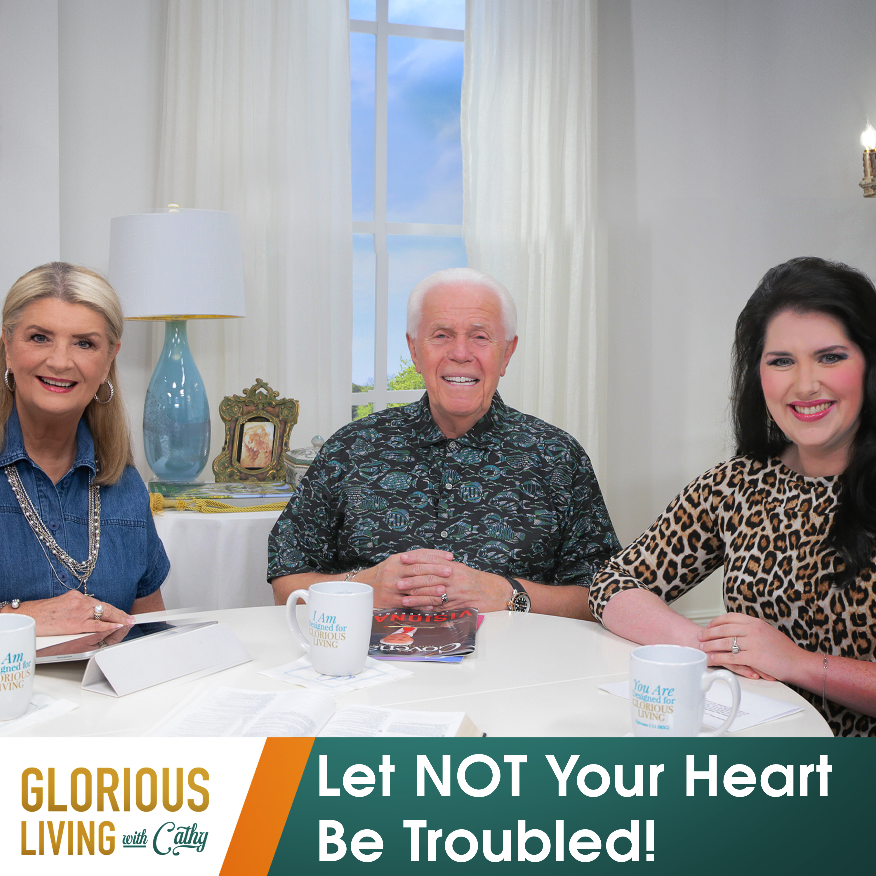 Glorious Living with Cathy: Let NOT Your Heart Be Troubled!