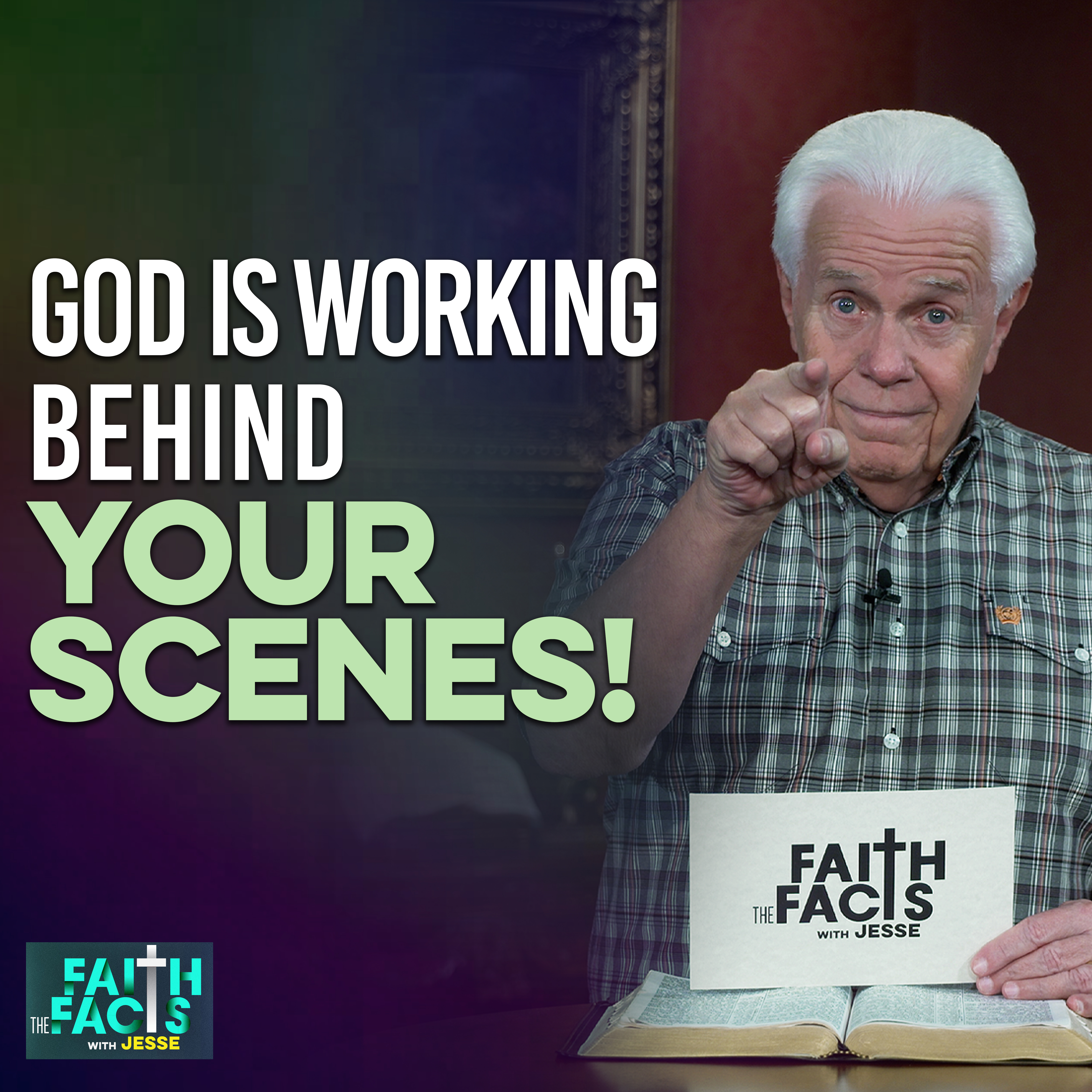 Faith the Facts: God Is Working Behind YOUR Scenes! 