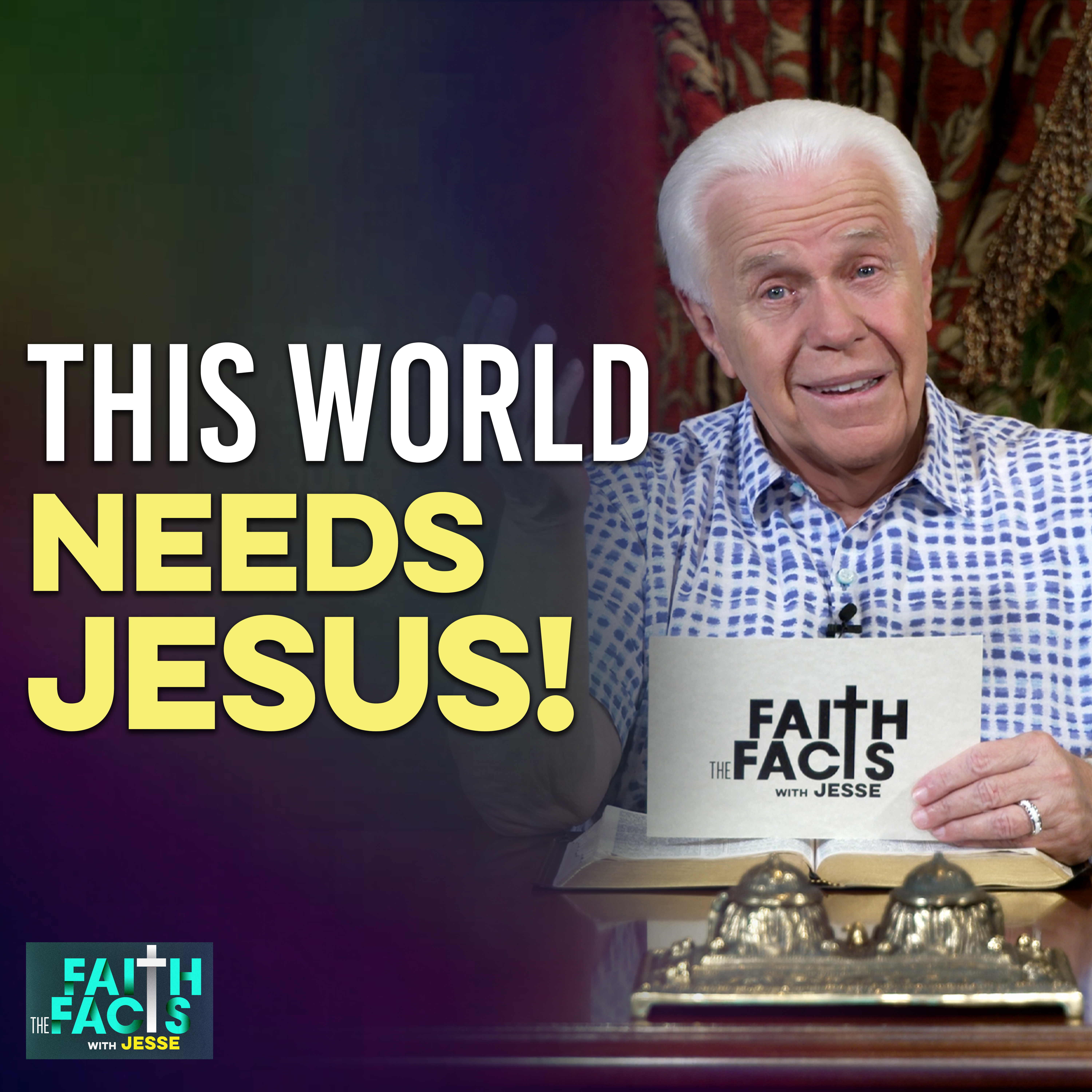Faith the Facts: This World Needs Jesus!