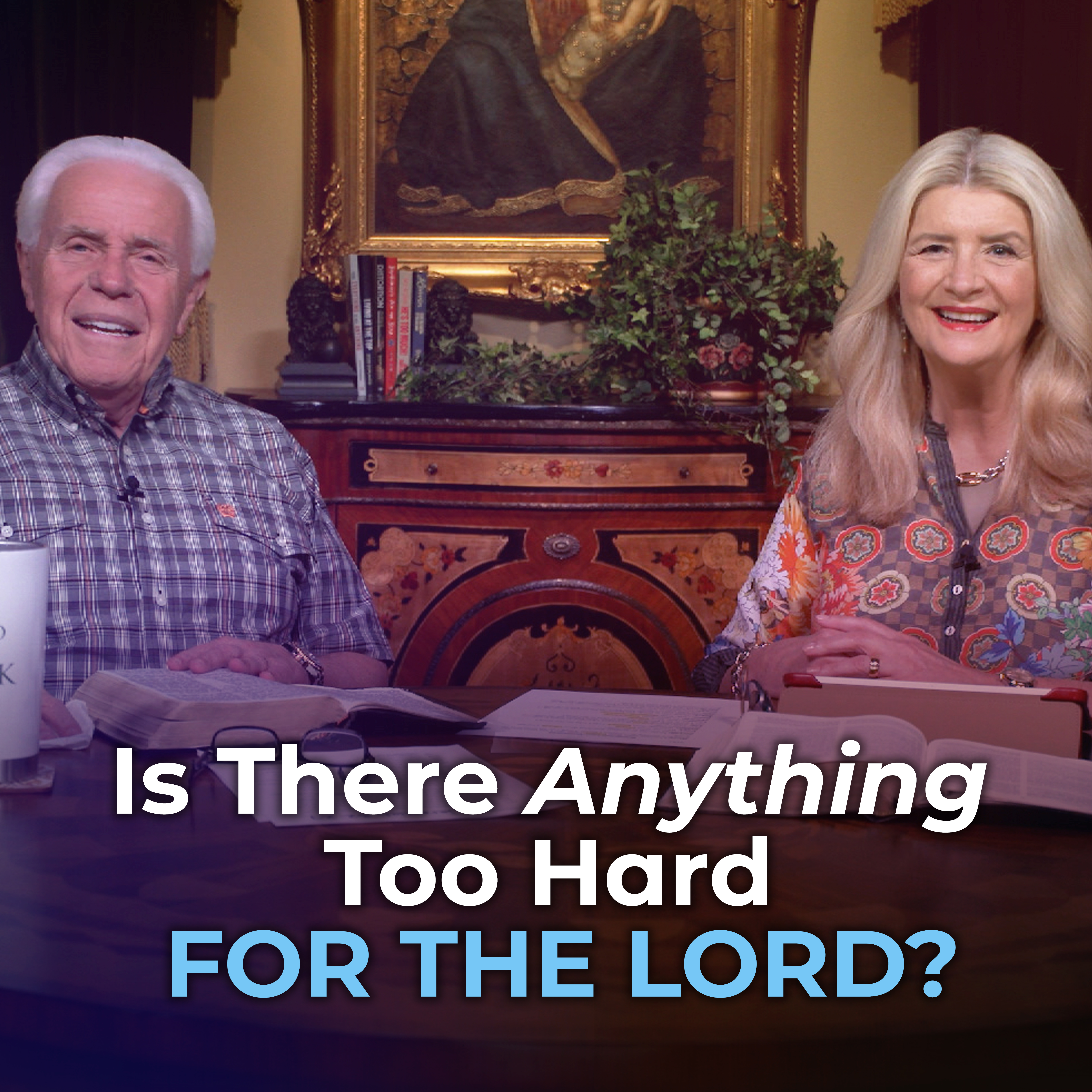 Is There Anything Too Hard For The Lord?