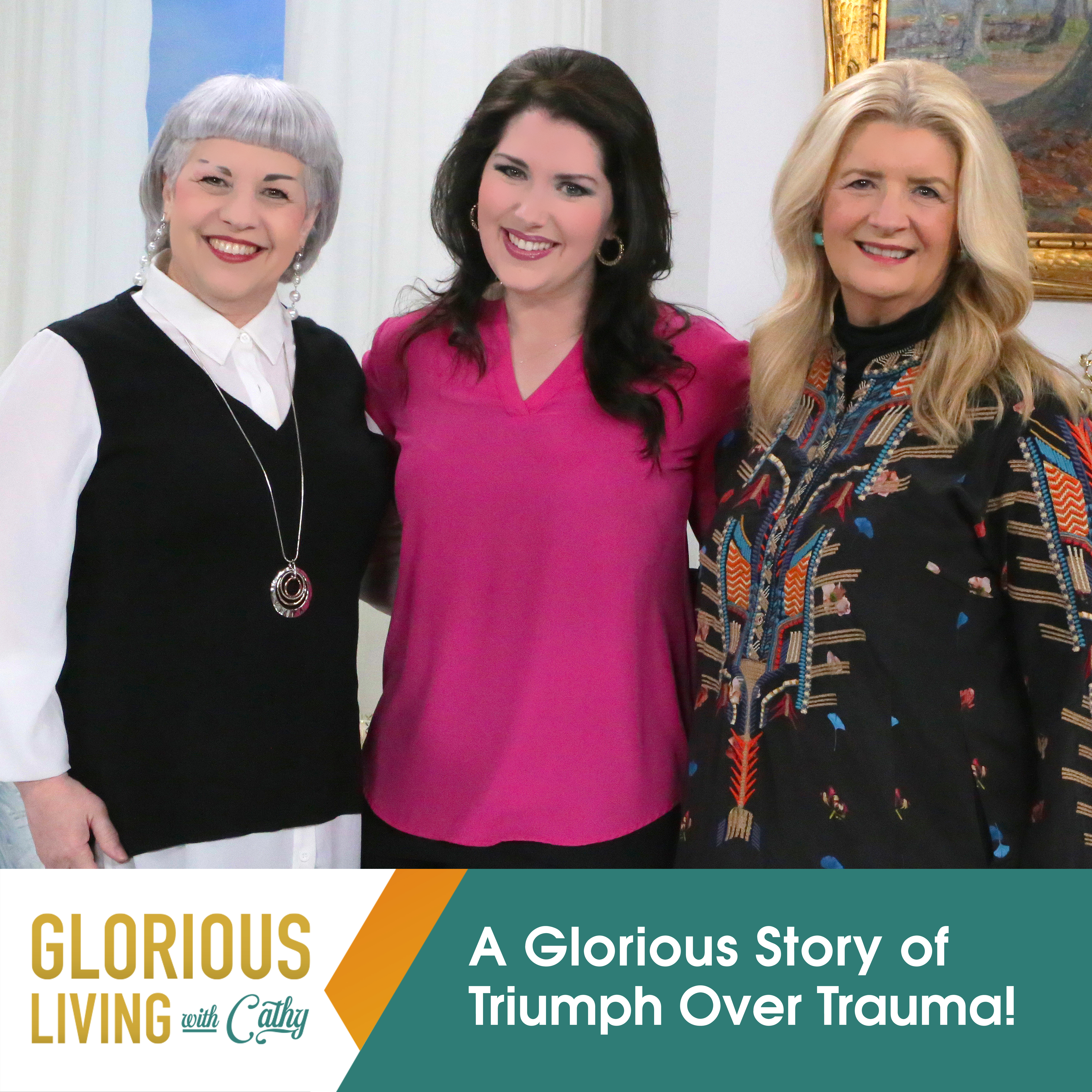 Glorious Living with Cathy: Triumph Over Trauma!