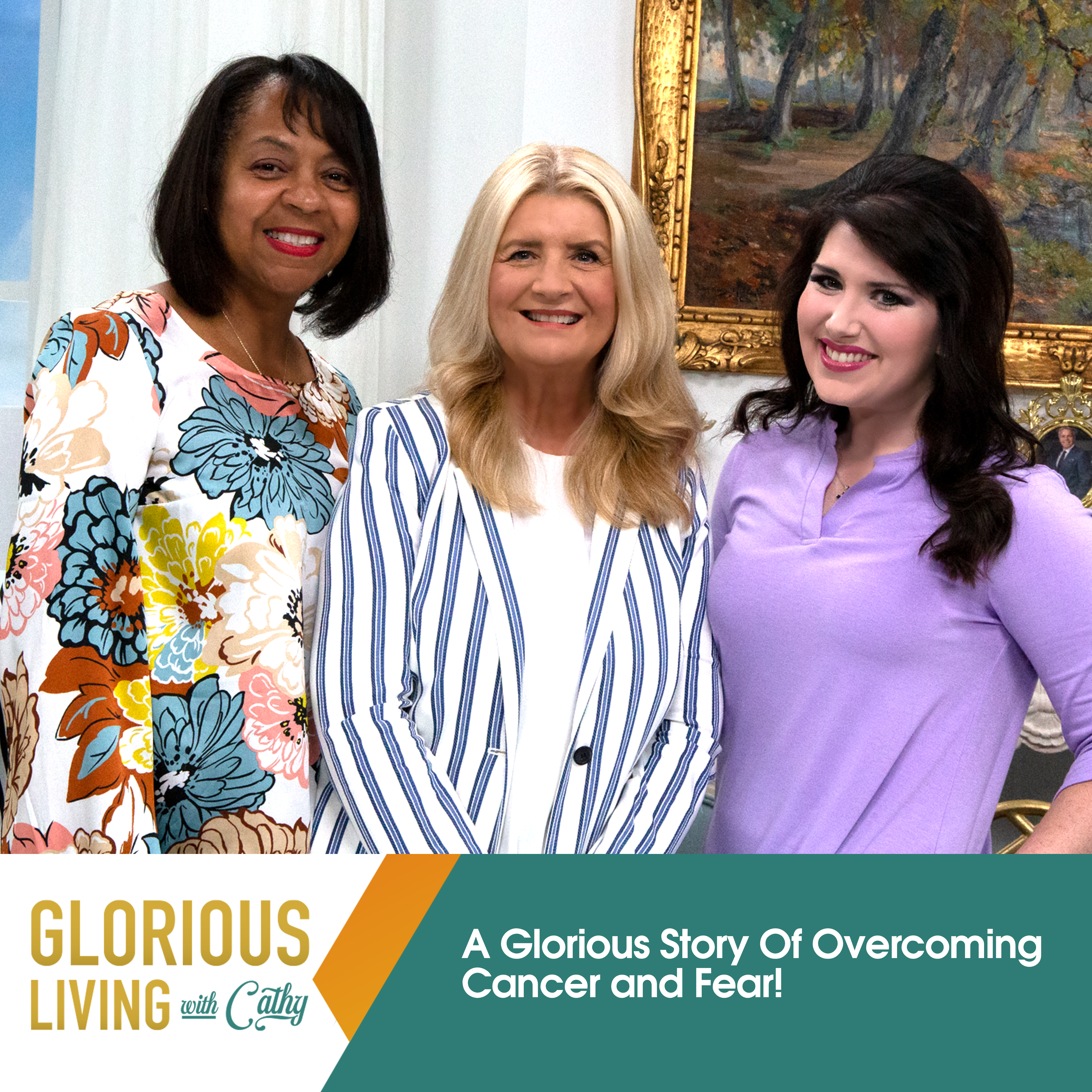 Glorious Living with Cathy: Overcoming Cancer and Fear!