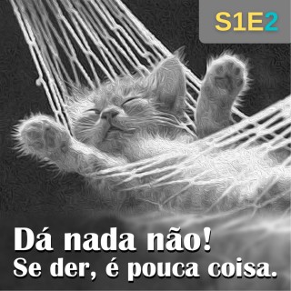 Dá nada não! Se der, é pouca coisa!