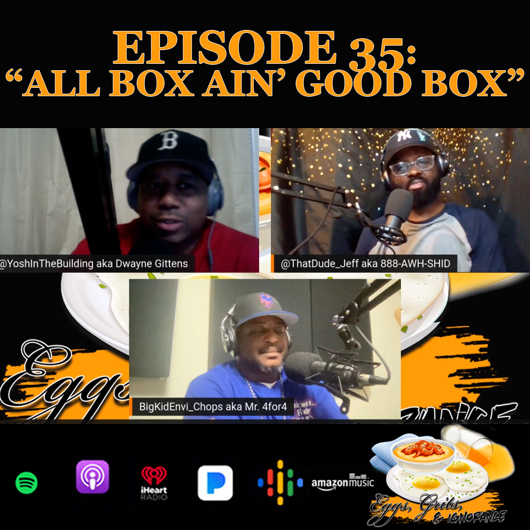 Episode 35: All Box Ain Good Box