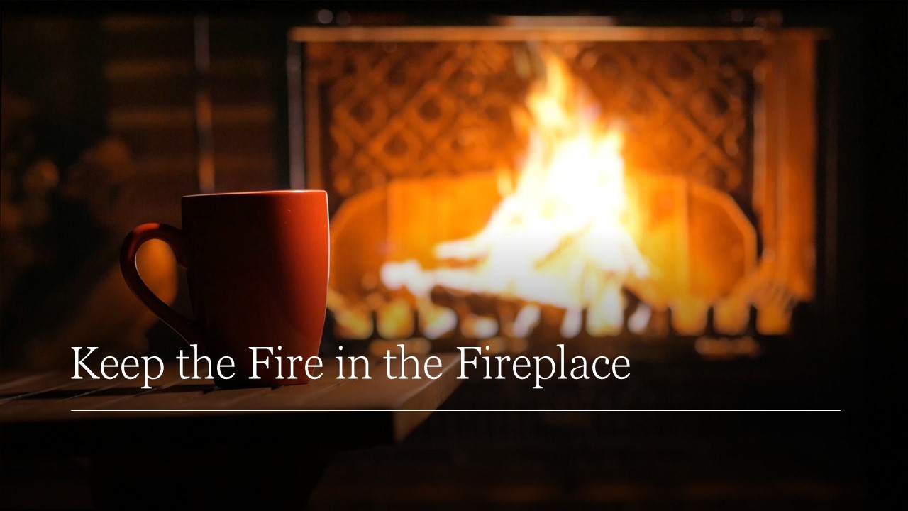 Episode 475: Keep the Fire in the Fireplace