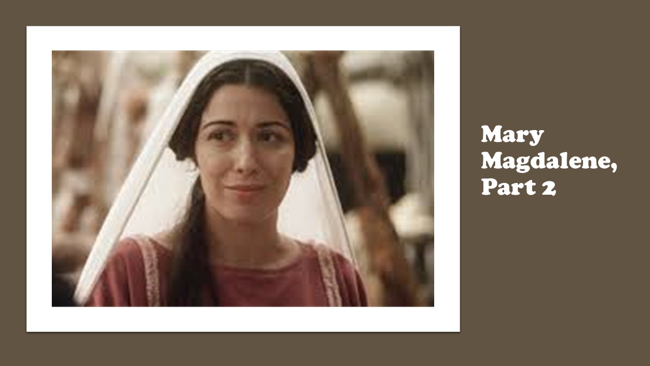 Episode 625: Mary Magdalene, Part 2