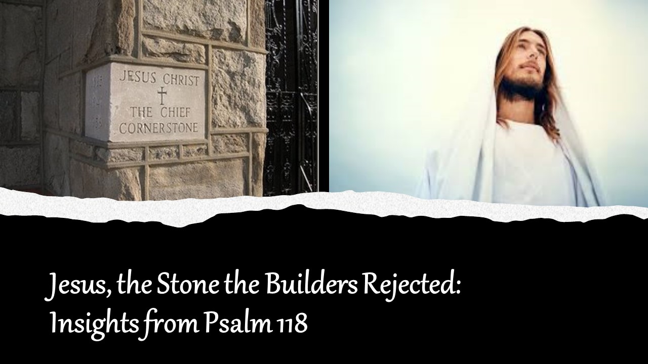 Episode 737: Jesus, the Stone the Builders Rejected: Insights from Psalm 118