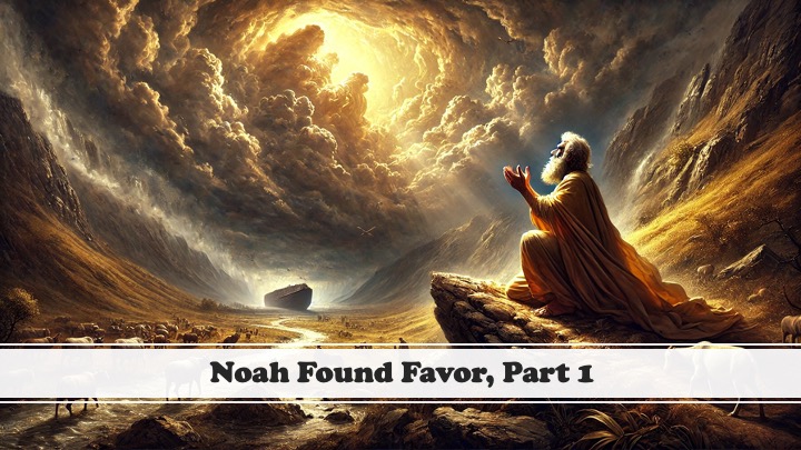 Episode 1099: Noah Found Favor, Part 1