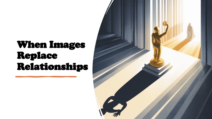 Episode 1337: When Images Replace Relationships