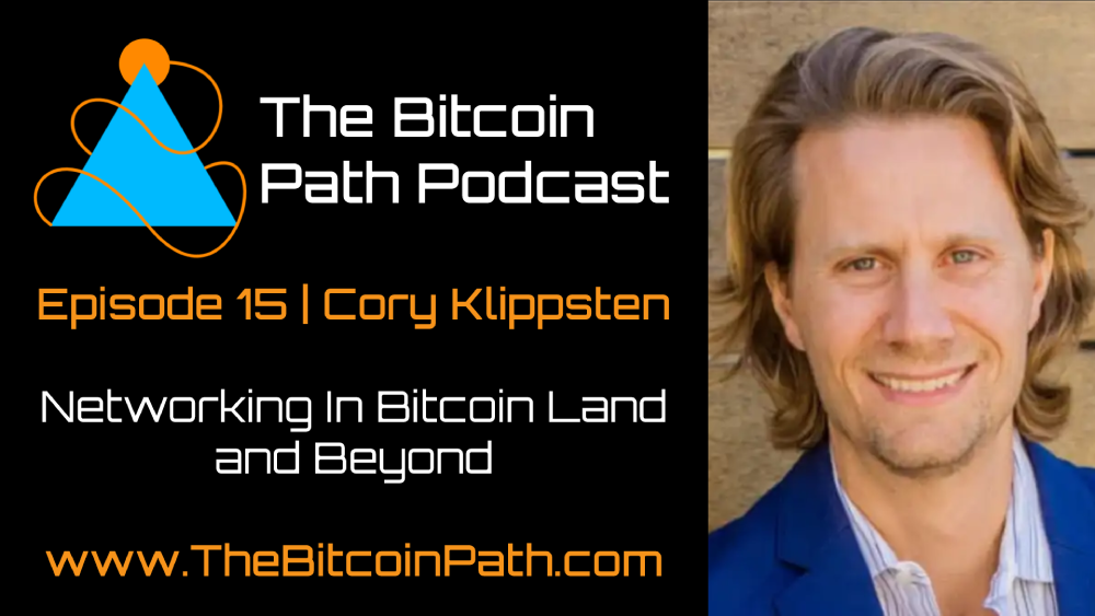 #15 Cory Klippsten | Networking in Bitcoin Land and Beyond