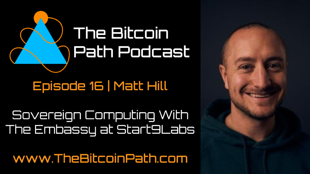 #16 Matt Hill | Sovereign Computing with The Embassy by Start 9 Labs