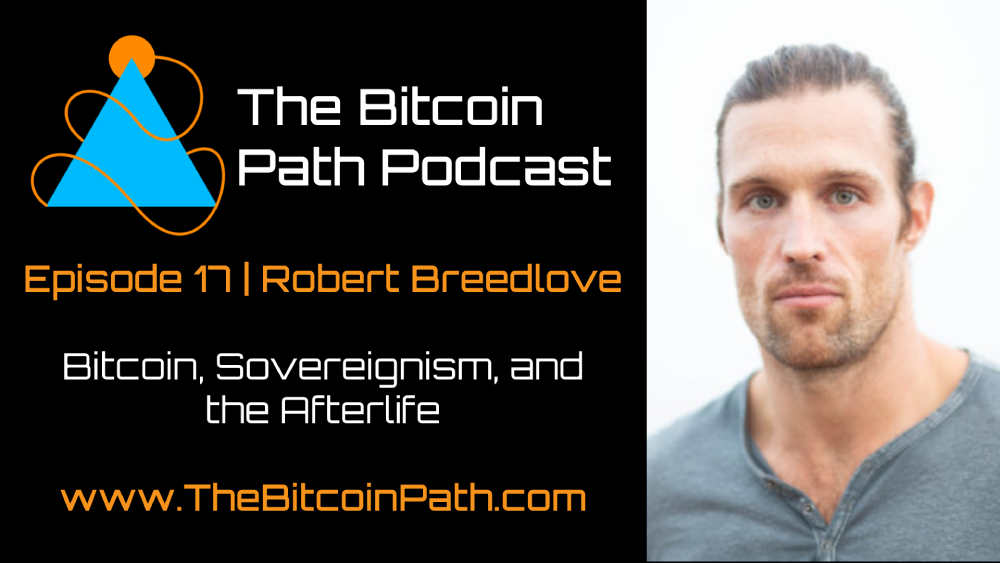 #17 Robert Breedlove | Bitcoin, Sovereignism, and the Afterlife