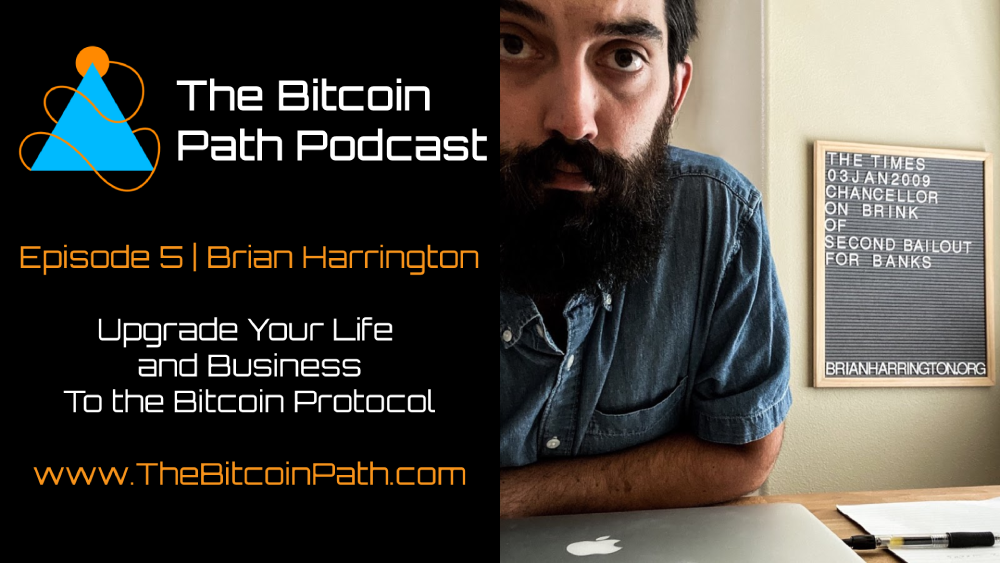 #5 Brian Harrington | Upgrade Your Life and Business to Bitcoin