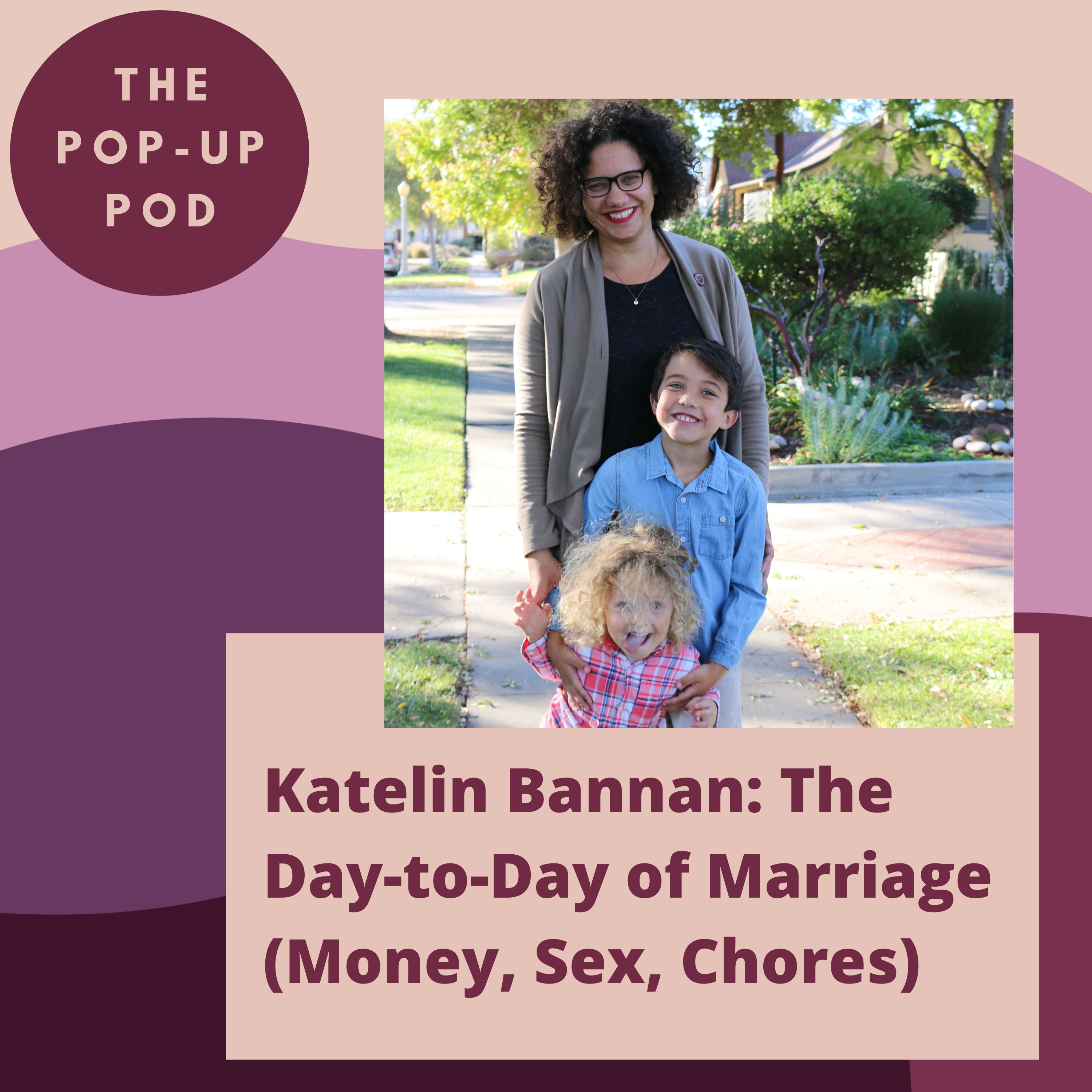 Katelin Bannan: The Day-to-Day of Marriage (Money, Sex, Chores)