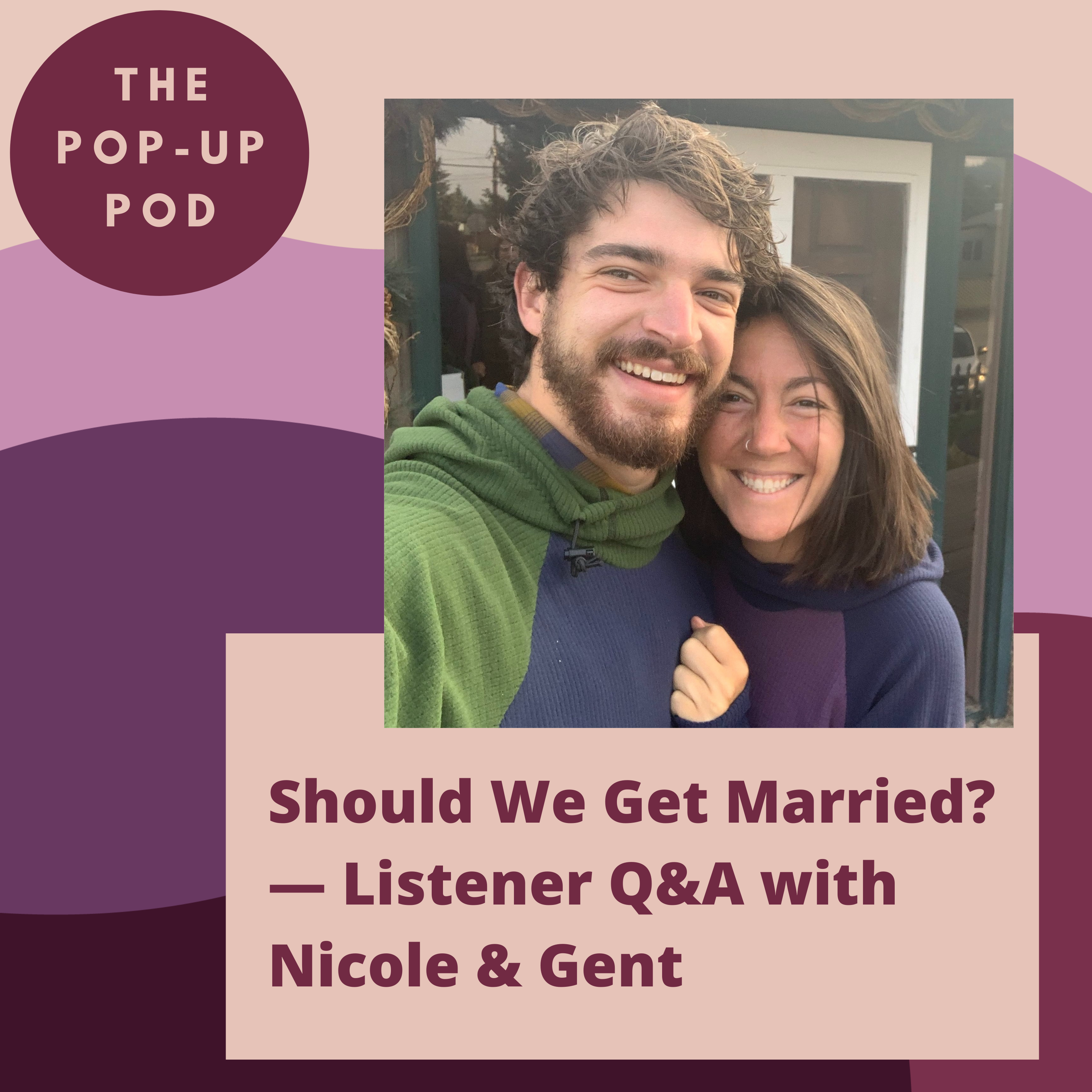Should We Get Married? — Listener Q&A with Nicole & Gent