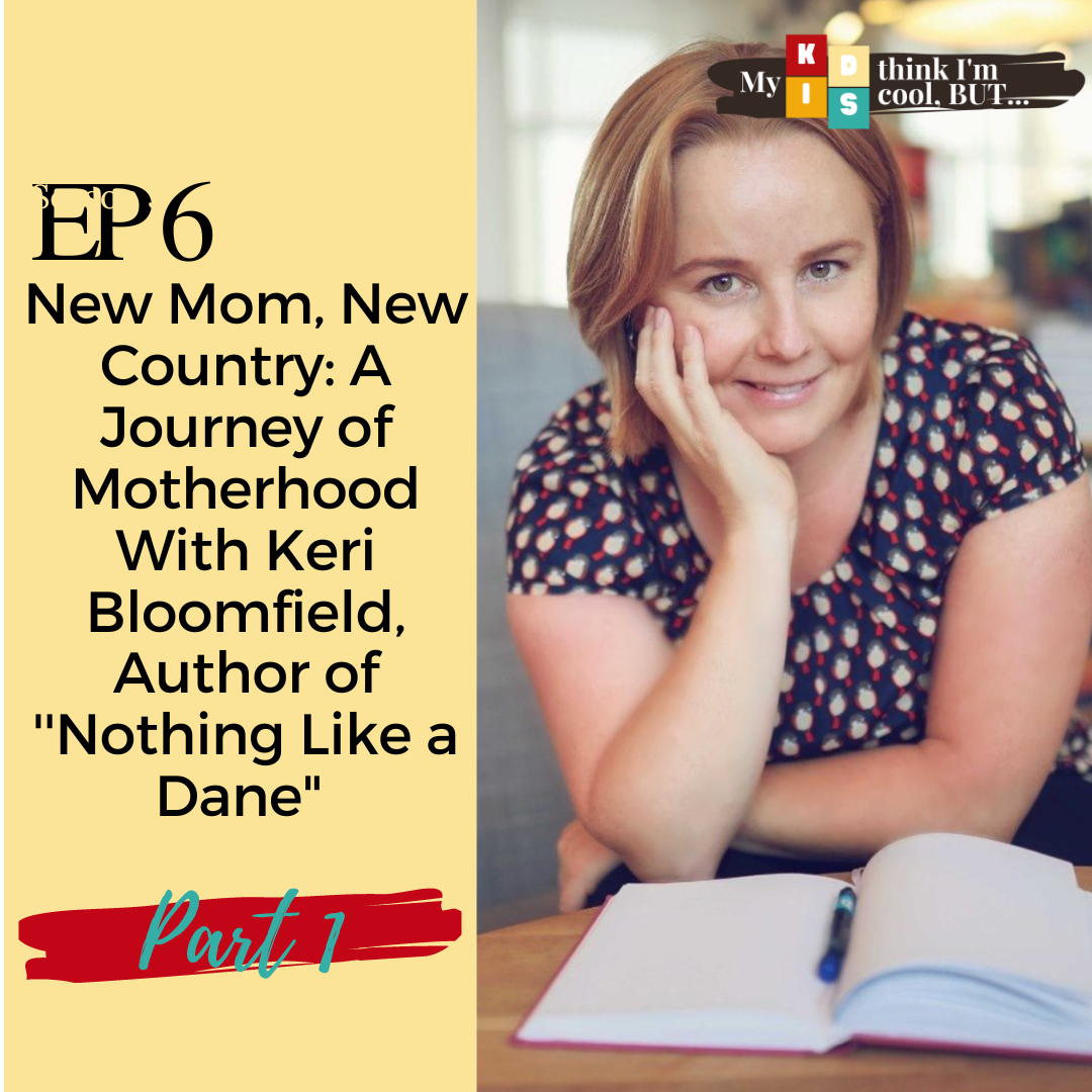 New Mom, New Country: A Journey of Motherhood With Keri Bloomfield, Author of ''Nothing Like a Dane''
