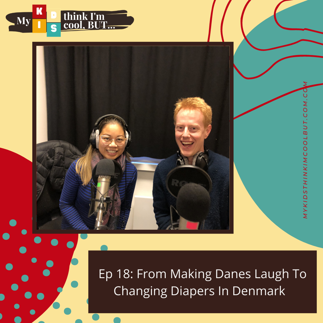 Ep 18: From Making Danes Laugh To Changing Diapers In Denmark  