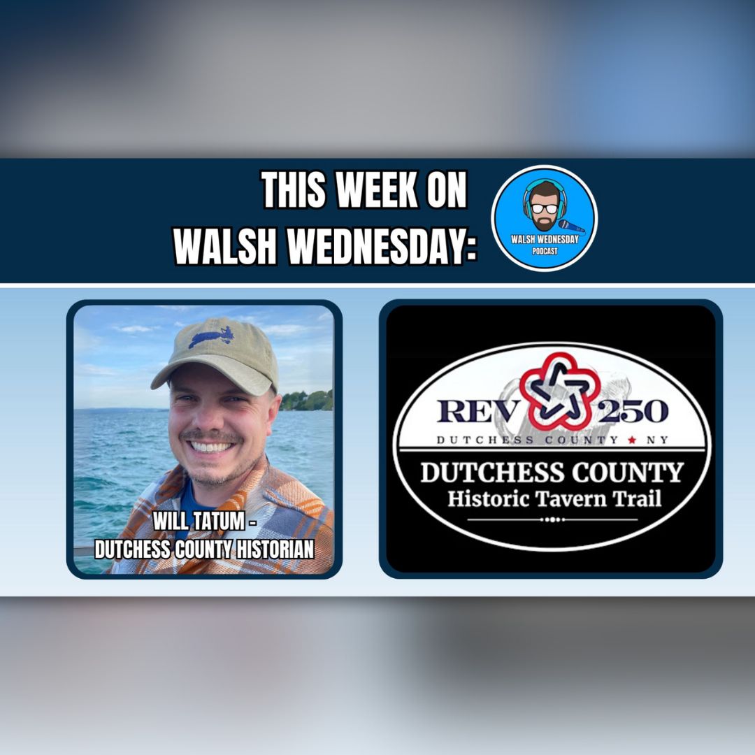Walsh Wednesday Ep. 28 - Dutchess County Historian Will Tatum