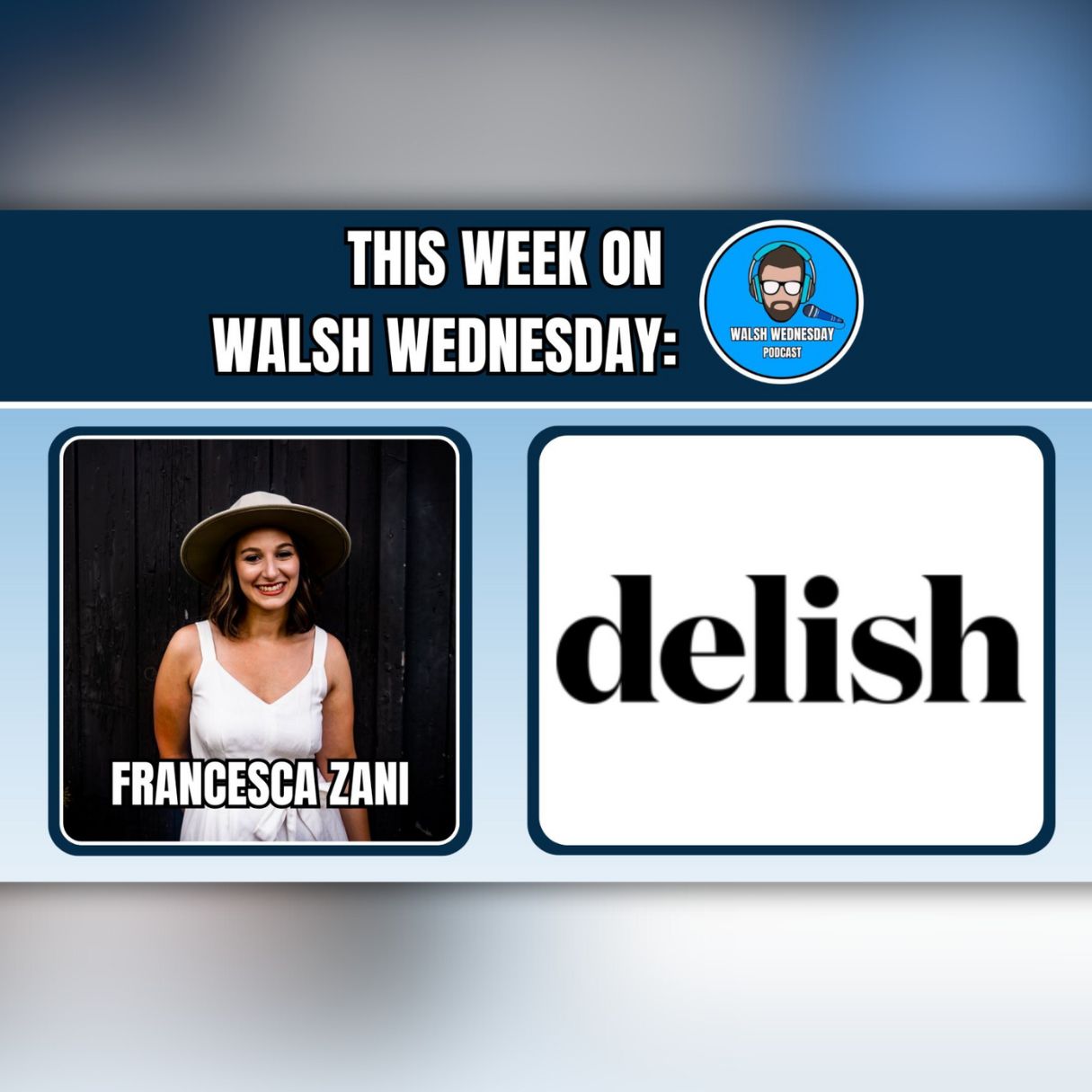 Walsh Wednesday Ep. 30 - Francesca Zani from Delish & The Garnished Palate