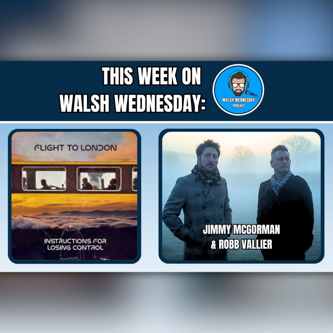 Walsh Wednesday Ep. 45 - Flight to London, Jimmy McGorman and Robb Vallier