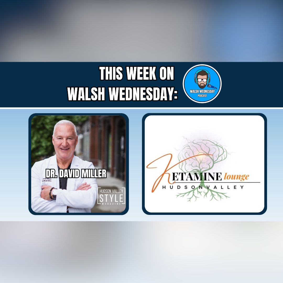 Walsh Wednesday Ep. 46 - Dr. David Miller, Hudson Valley Ketamine Lounge