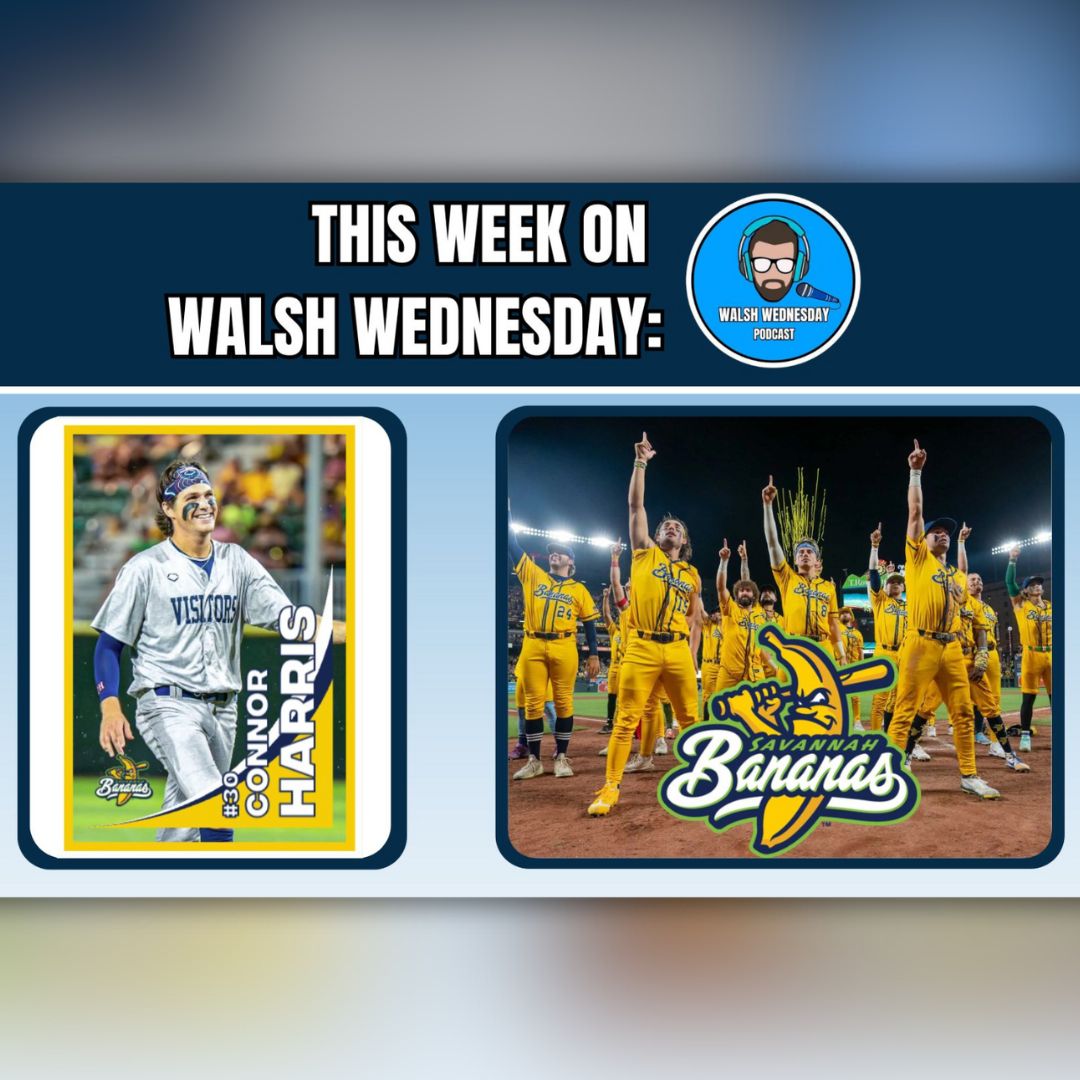 Walsh Wednesday Ep. 51 - Connor Harris, Savannah Bananas