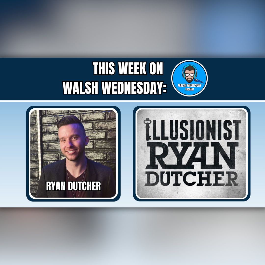 Walsh Wednesday Episode 50 - Illusionist Ryan Dutcher