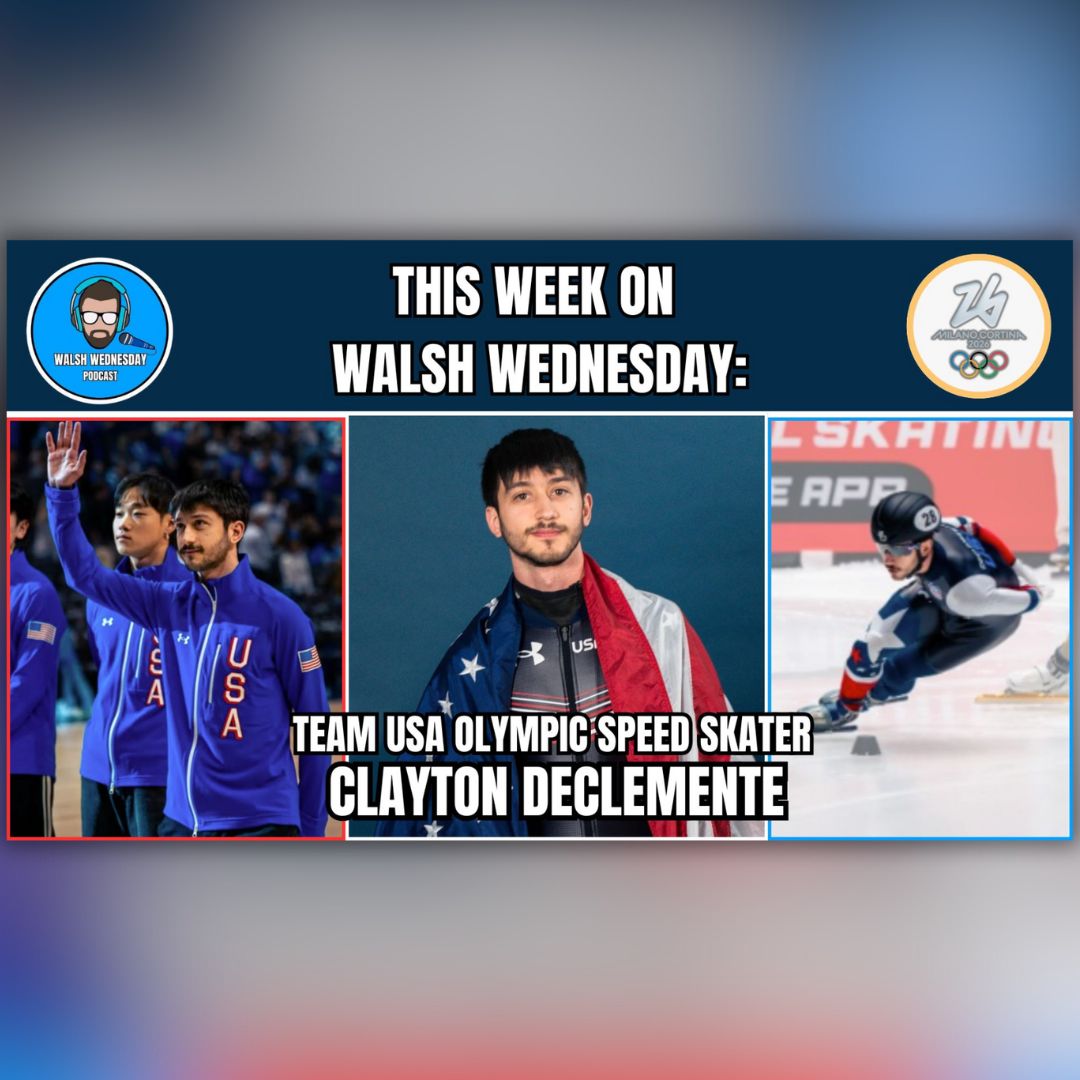 Walsh Wednesday Ep. 58 - Clayton DeClemente, Team USA Olympic Short Track Speed Skater