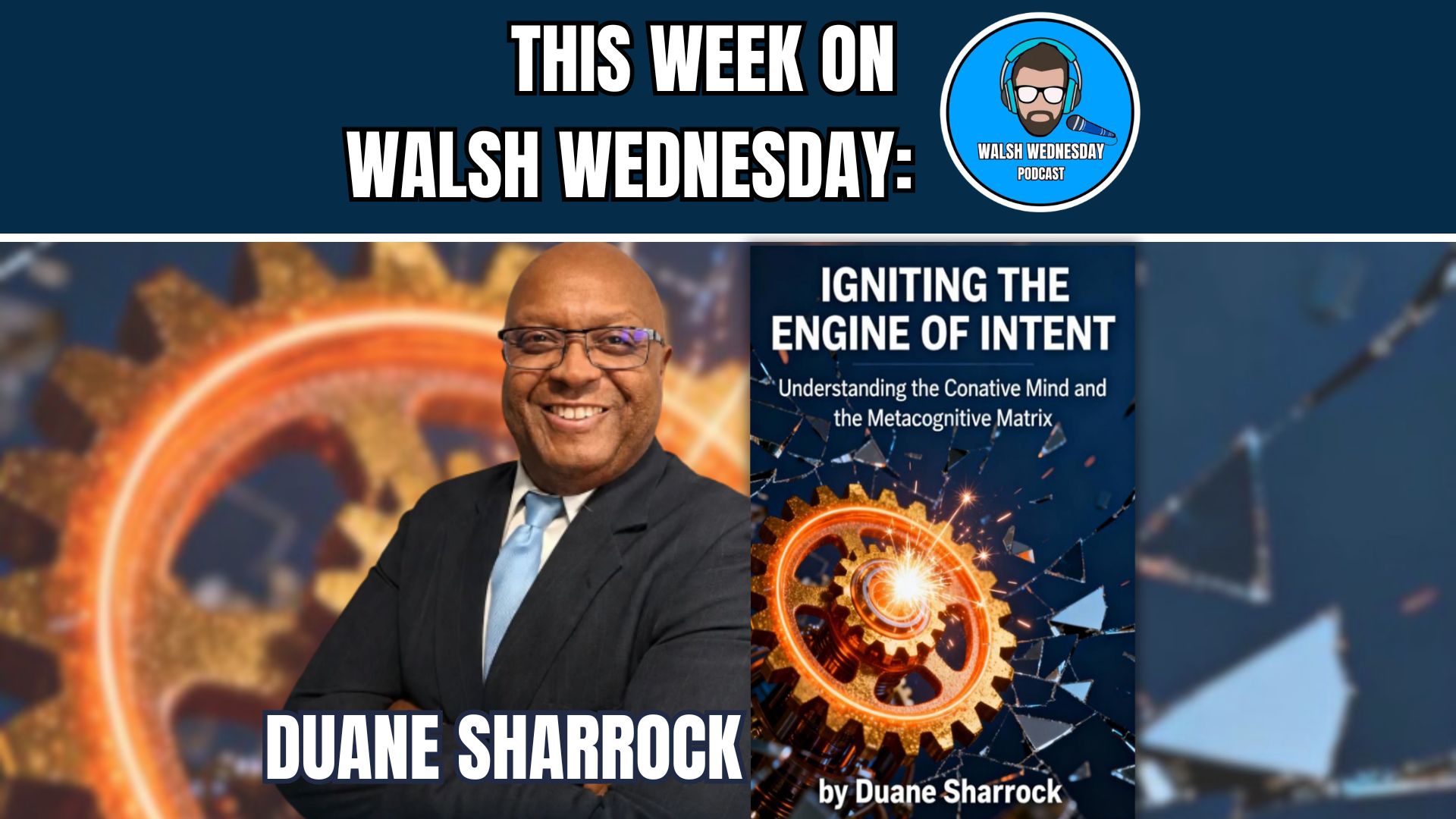 Walsh Wednesday Ep. 78 - Duane Sharrock, Author of "Igniting the Engine of Intent"