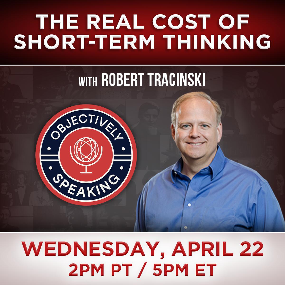 The Real Cost of Short-Term Thinking with Robert Tracinski