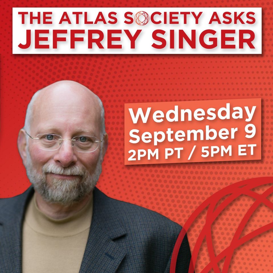 The Atlas Society Asks Dr. Jeffrey Singer
