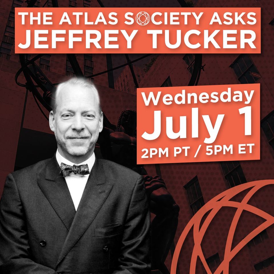 The Atlas Society Asks Jeffrey Tucker