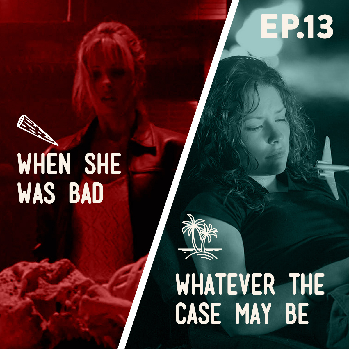 13 -When She Was Bad / Whatever the Case May Be