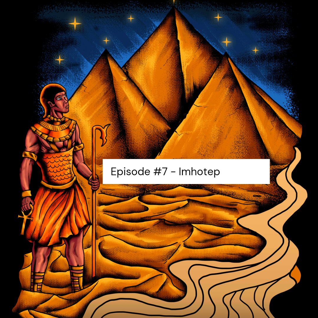 Episode #7 | Imhotep - Father of Medicine?