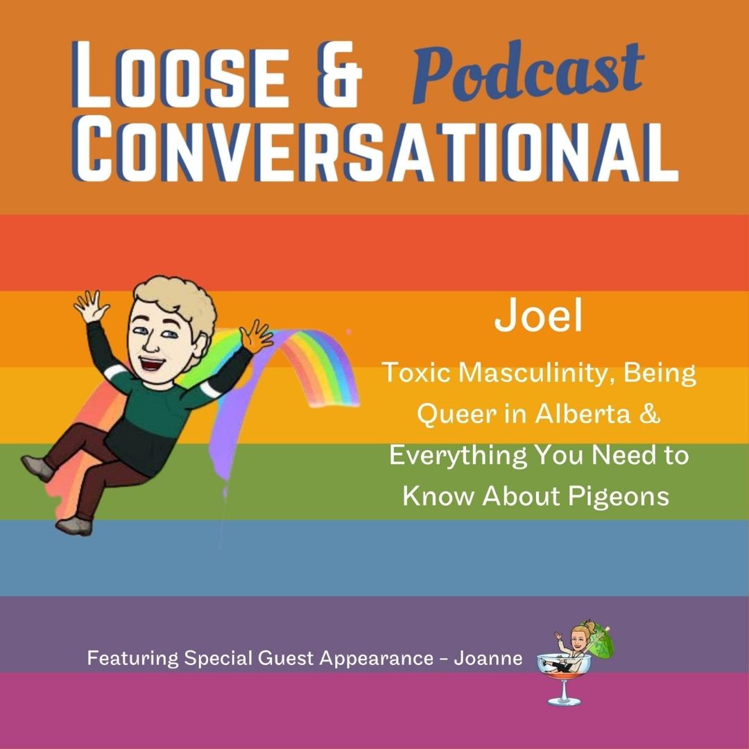 Episode 28: Joel - Toxic Masculinity, Being Queer in Alberta & Everything You Need to Know About Pigeons