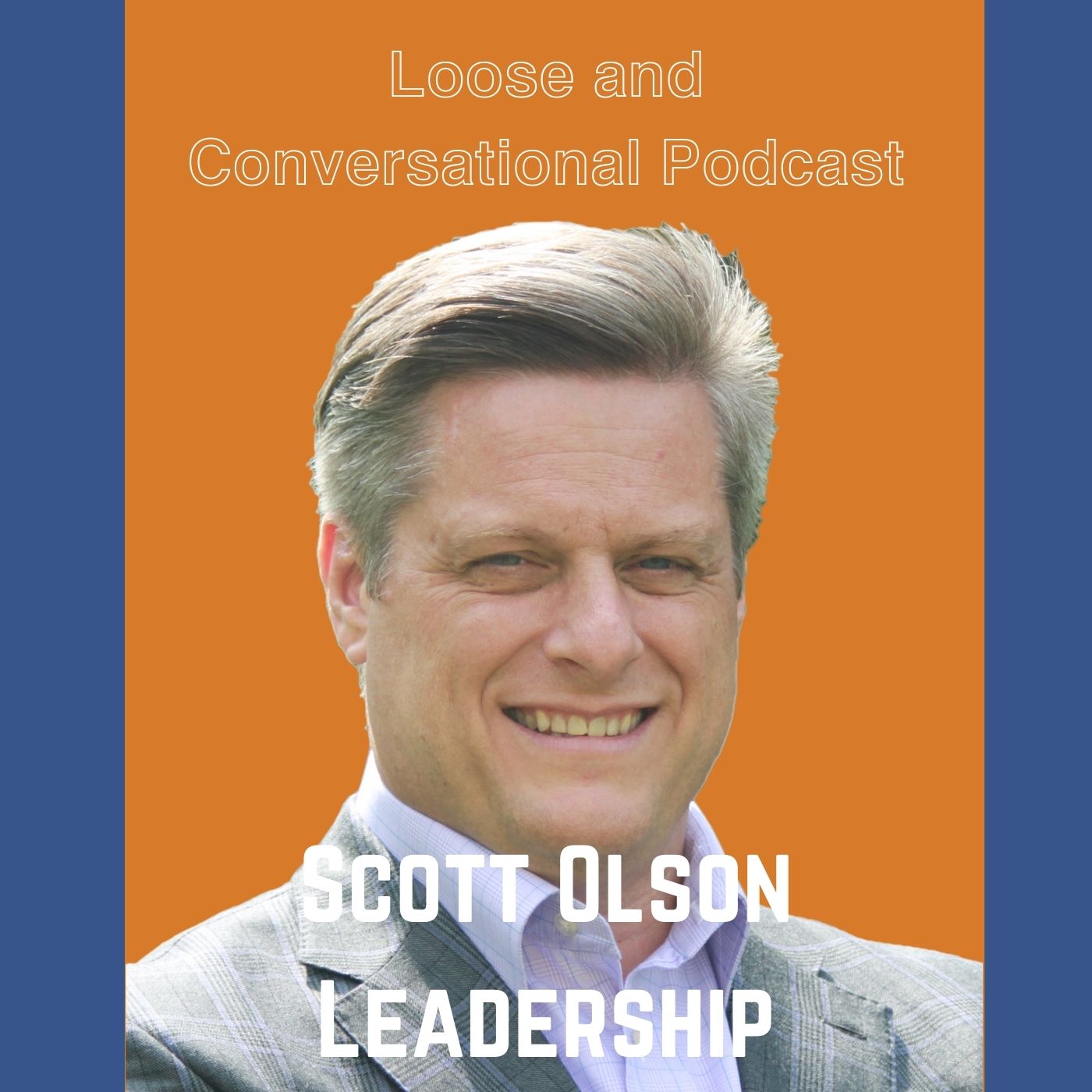 Episode 27: Scott Olson - Leadership