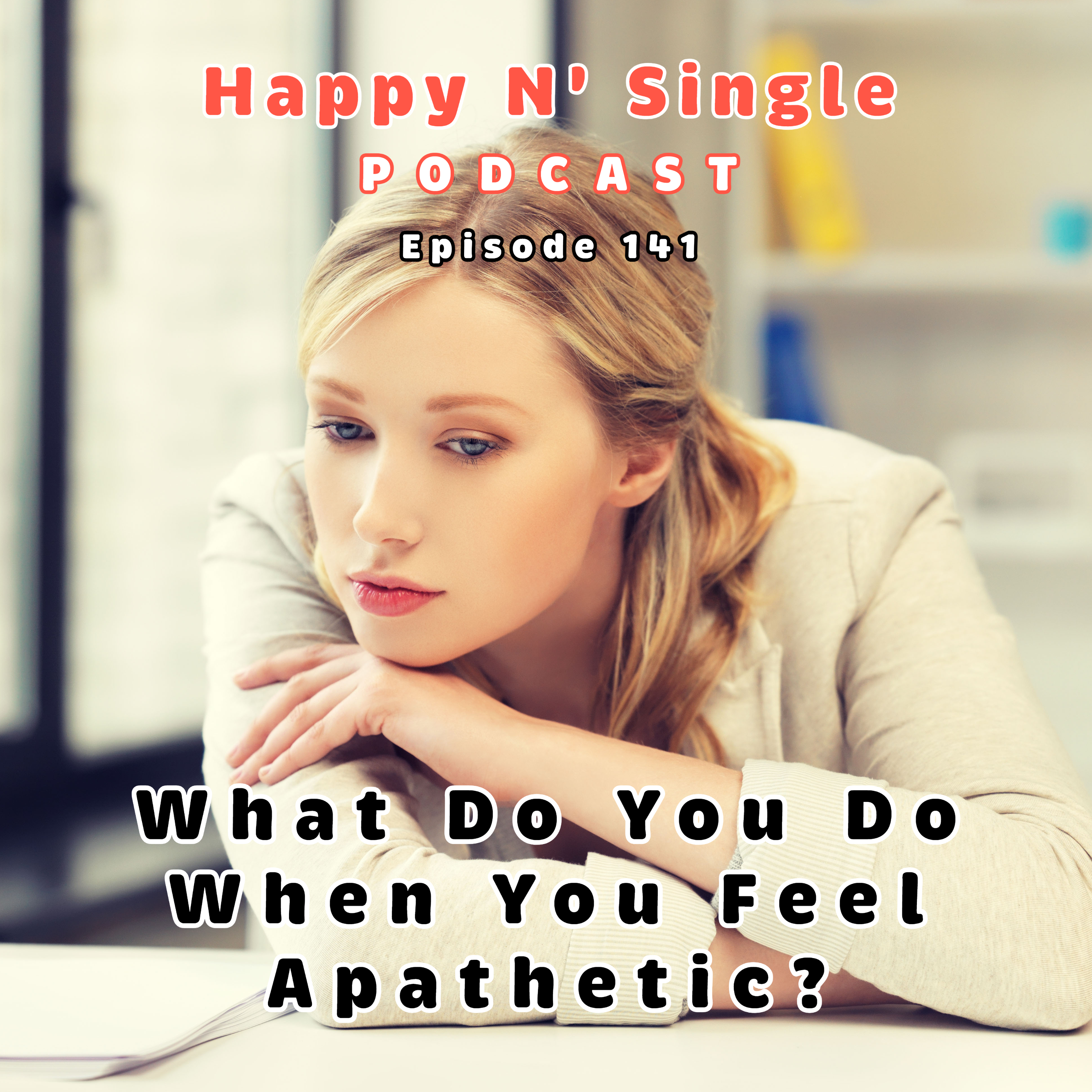 What Do You Do When You Feel Apathetic?