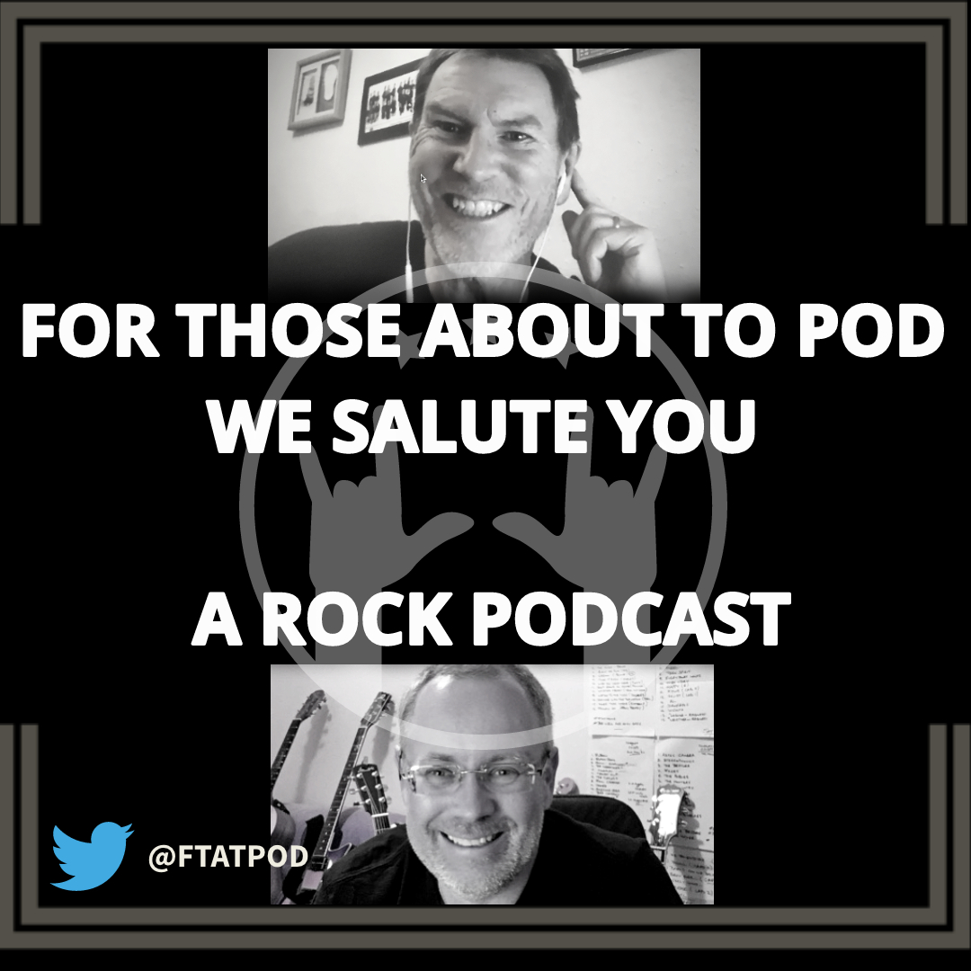 For Those About to Pod, We Salute You : A Rock Podcast - Episode 19