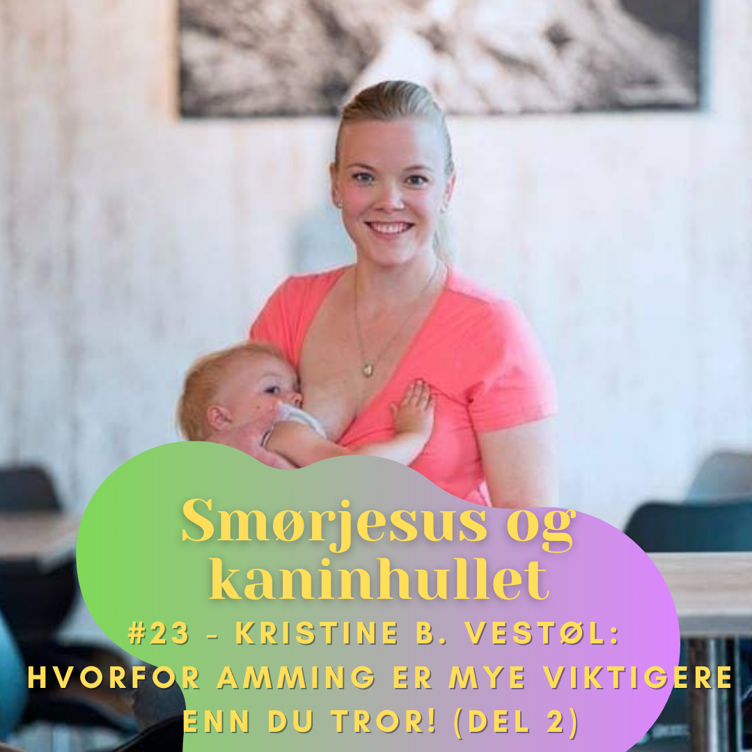 #23 - Kristine B. Vestøl: Hvorfor Amming er MYE Viktigere enn du Tror! (Del 2)