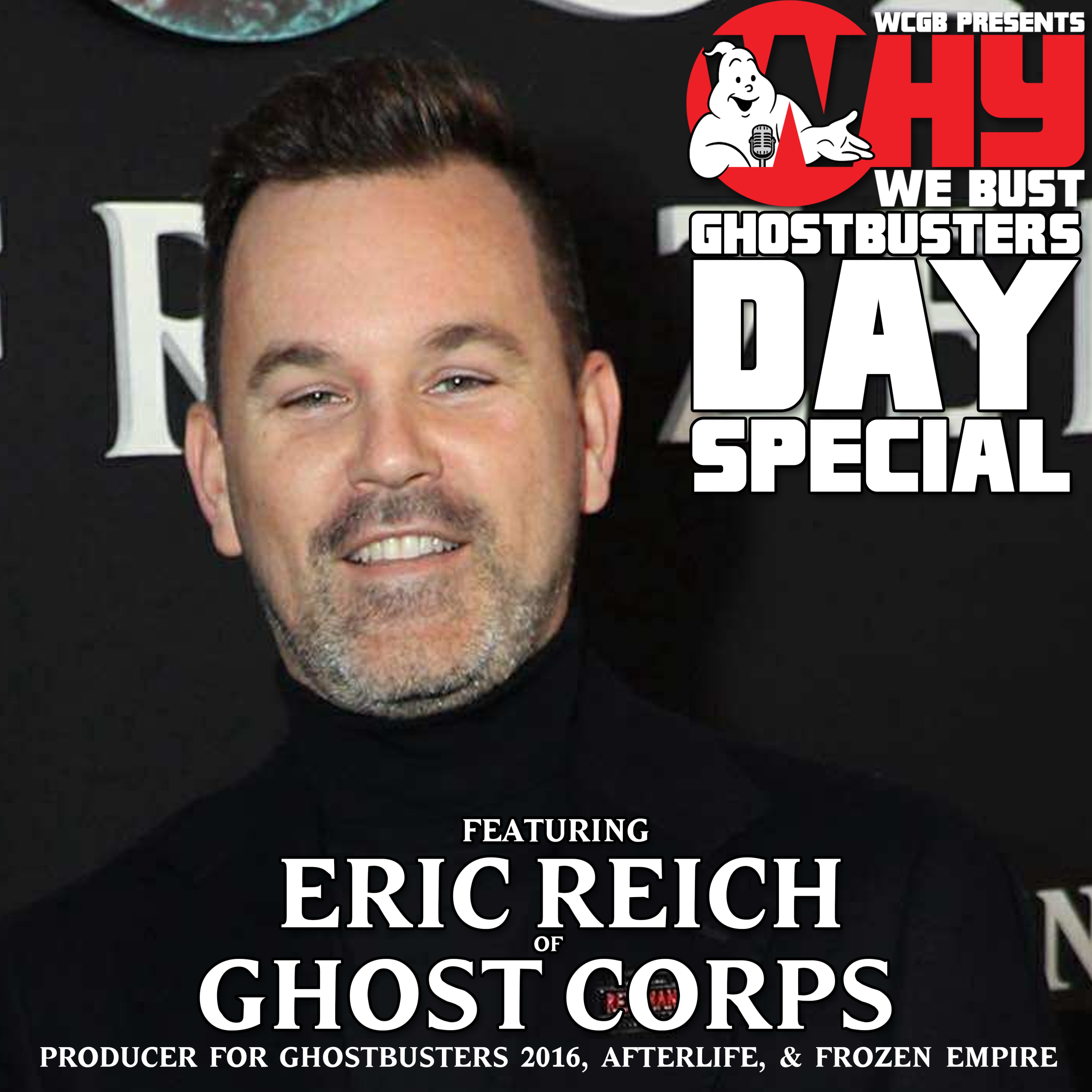 Why We Bust Special Ghostbusters Day Episode: Eric Reich of Ghost Corps